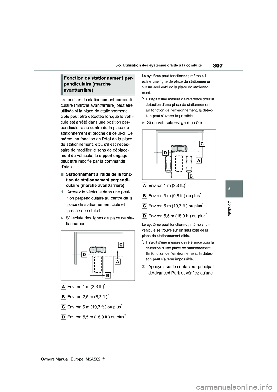 TOYOTA MIRAI 2023  Manuel du propriétaire (in French) 307
5
Owners Manual_Europe_M9A562_fr
5-5. Utilisation des systèmes d’aide à la conduite
Conduite
La fonction de stationnement perpendi- 
culaire (marche avant/arrière) peut être 
utilisée si la