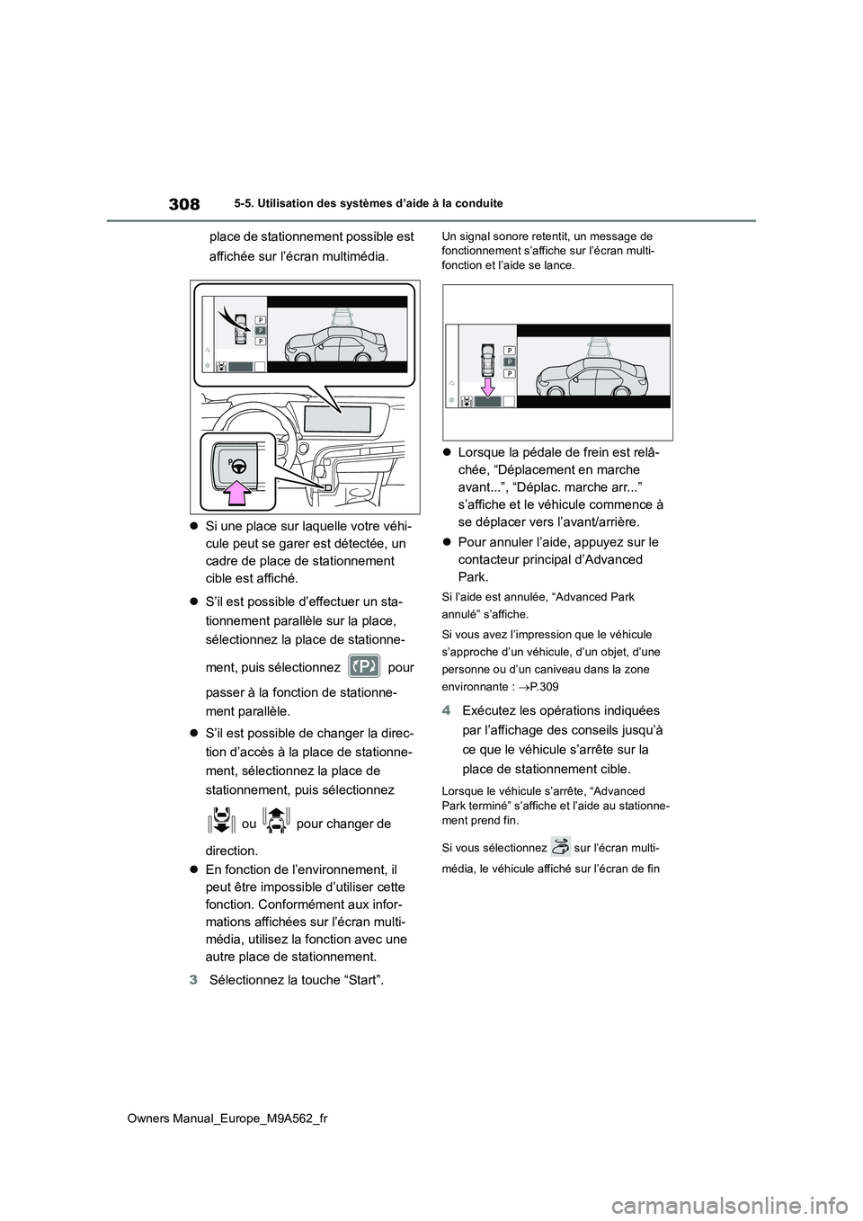 TOYOTA MIRAI 2023  Manuel du propriétaire (in French) 308
Owners Manual_Europe_M9A562_fr
5-5. Utilisation des systèmes d’aide à la conduite
place de stationnement possible est  
affichée sur l’écran multimédia. 
 Si une place sur laquelle vot