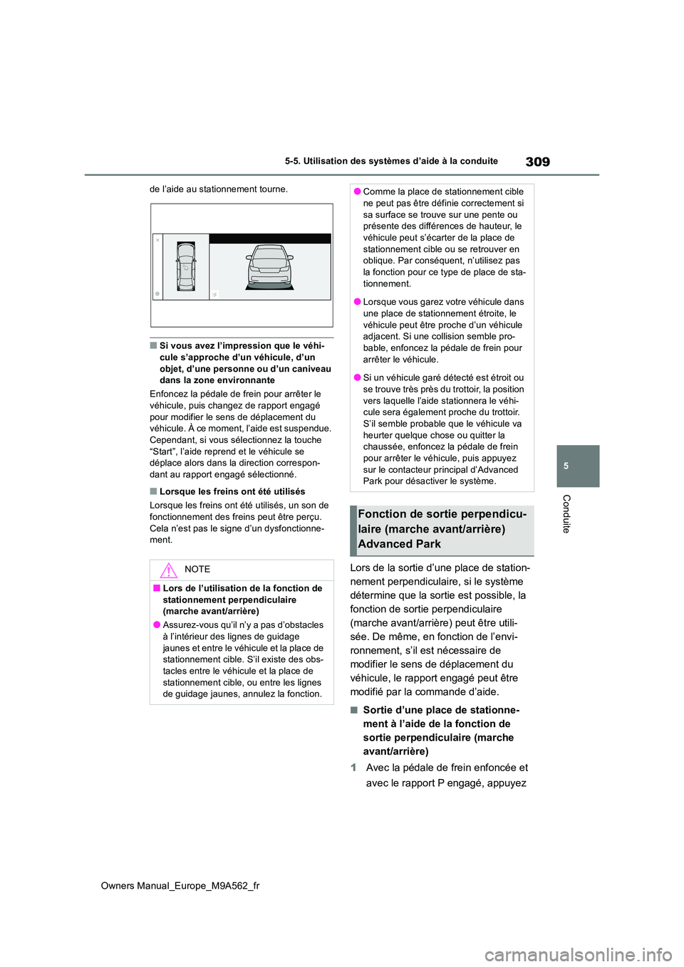 TOYOTA MIRAI 2023  Manuel du propriétaire (in French) 309
5
Owners Manual_Europe_M9A562_fr
5-5. Utilisation des systèmes d’aide à la conduite
Conduite
de l’aide au stationnement tourne.
■Si vous avez l’impression que le véhi- cule s’approche