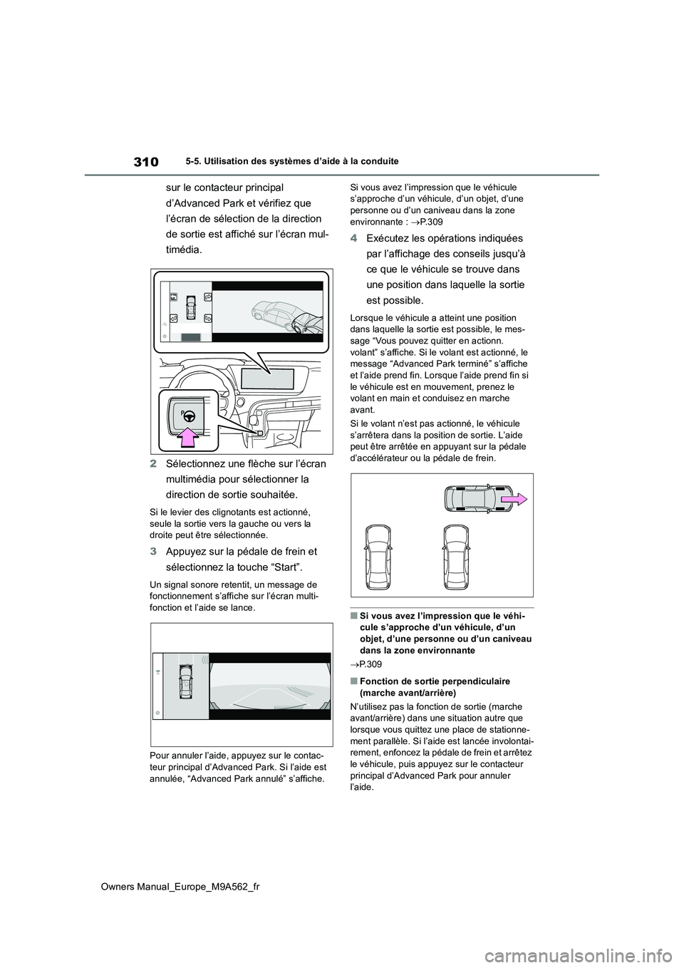 TOYOTA MIRAI 2023  Manuel du propriétaire (in French) 310
Owners Manual_Europe_M9A562_fr
5-5. Utilisation des systèmes d’aide à la conduite
sur le contacteur principal  
d’Advanced Park et vérifiez que  
l’écran de sélection de la direction  
