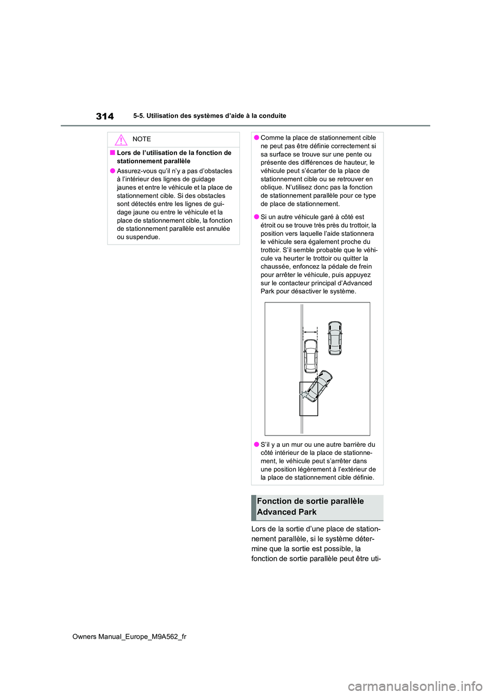 TOYOTA MIRAI 2023  Manuel du propriétaire (in French) 314
Owners Manual_Europe_M9A562_fr
5-5. Utilisation des systèmes d’aide à la conduite
Lors de la sortie d’une place de station- 
nement parallèle, si le système déter-
mine que la sortie est 