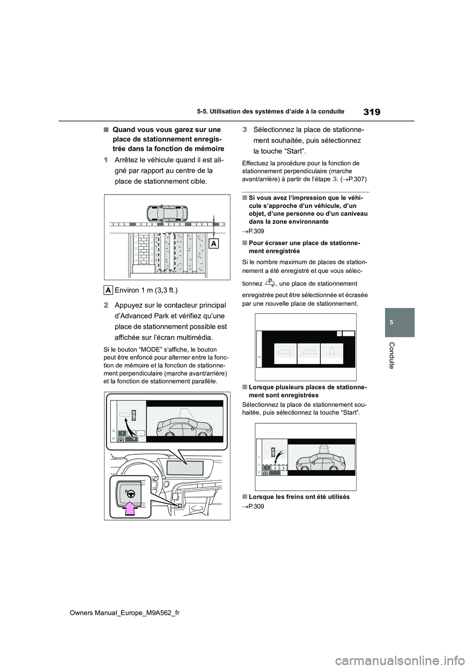 TOYOTA MIRAI 2023  Manuel du propriétaire (in French) 319
5
Owners Manual_Europe_M9A562_fr
5-5. Utilisation des systèmes d’aide à la conduite
Conduite
■Quand vous vous garez sur une  
place de stationnement enregis-
trée dans la fonction de mémoi