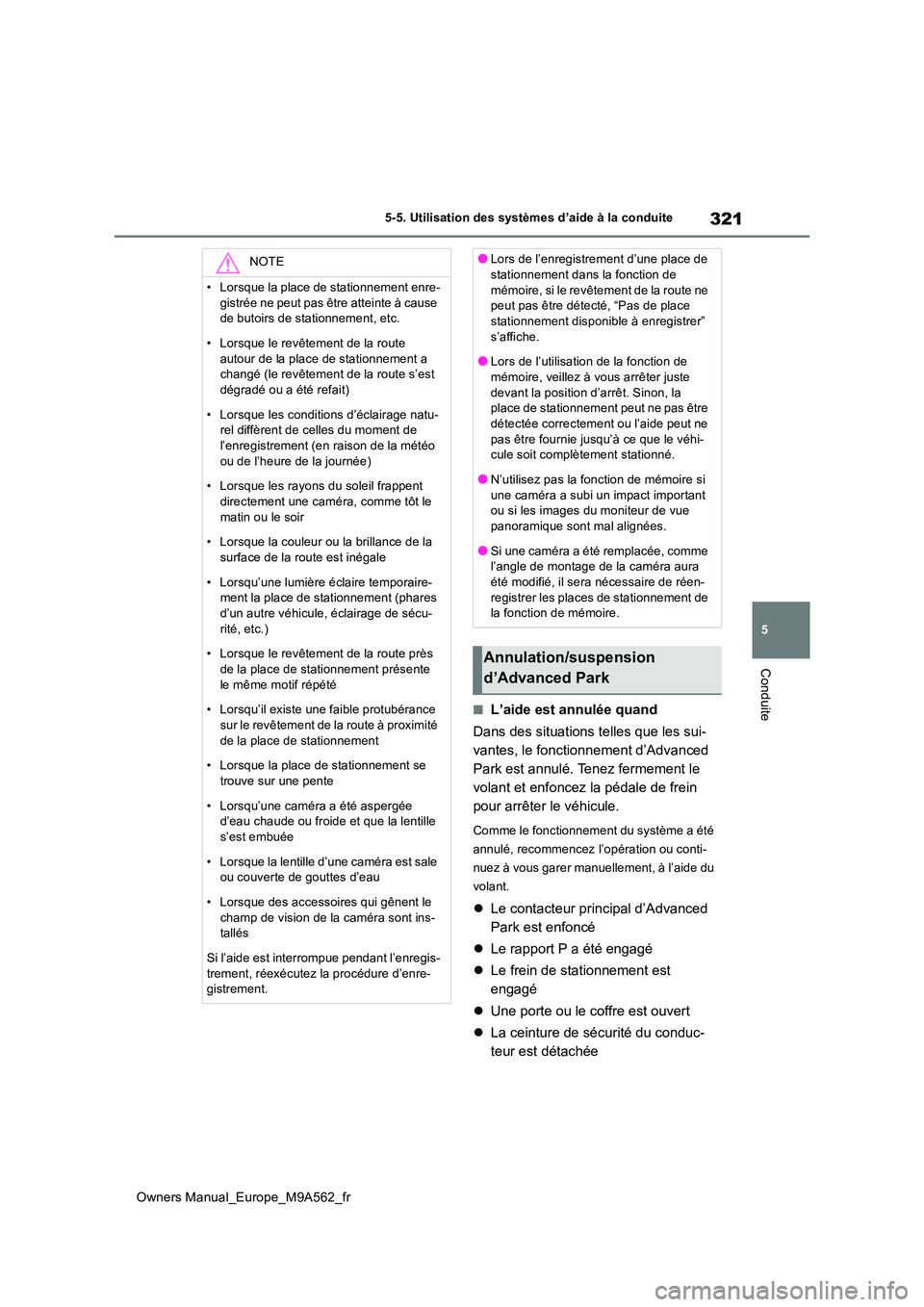 TOYOTA MIRAI 2023  Manuel du propriétaire (in French) 321
5
Owners Manual_Europe_M9A562_fr
5-5. Utilisation des systèmes d’aide à la conduite
Conduite
■L’aide est annulée quand 
Dans des situations telles que les sui- 
vantes, le fonctionnement 