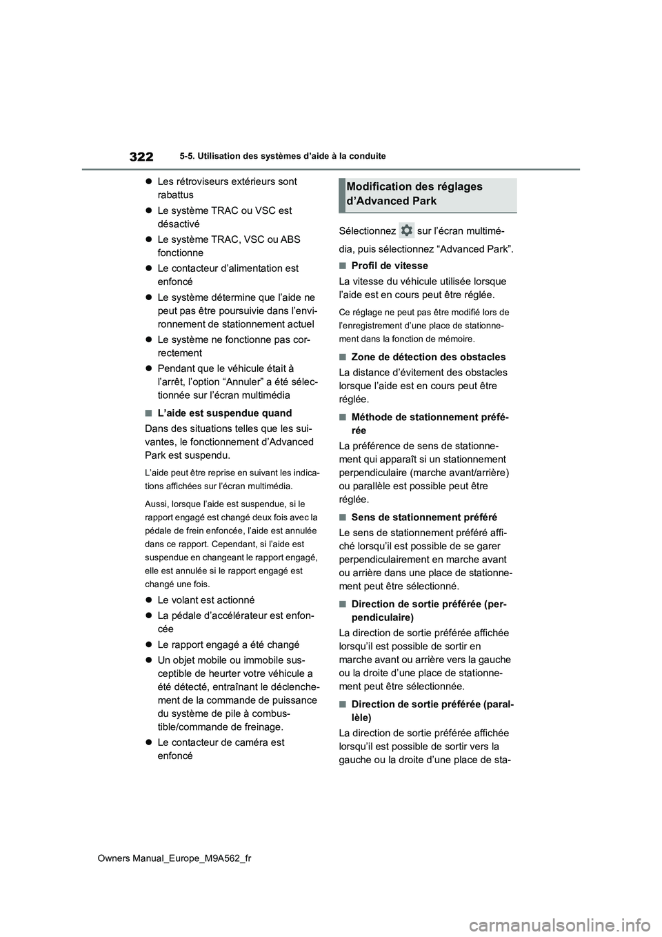 TOYOTA MIRAI 2023  Manuel du propriétaire (in French) 322
Owners Manual_Europe_M9A562_fr
5-5. Utilisation des systèmes d’aide à la conduite
Les rétroviseurs extérieurs sont  
rabattus 
 Le système TRAC ou VSC est  
désactivé 
 Le systè