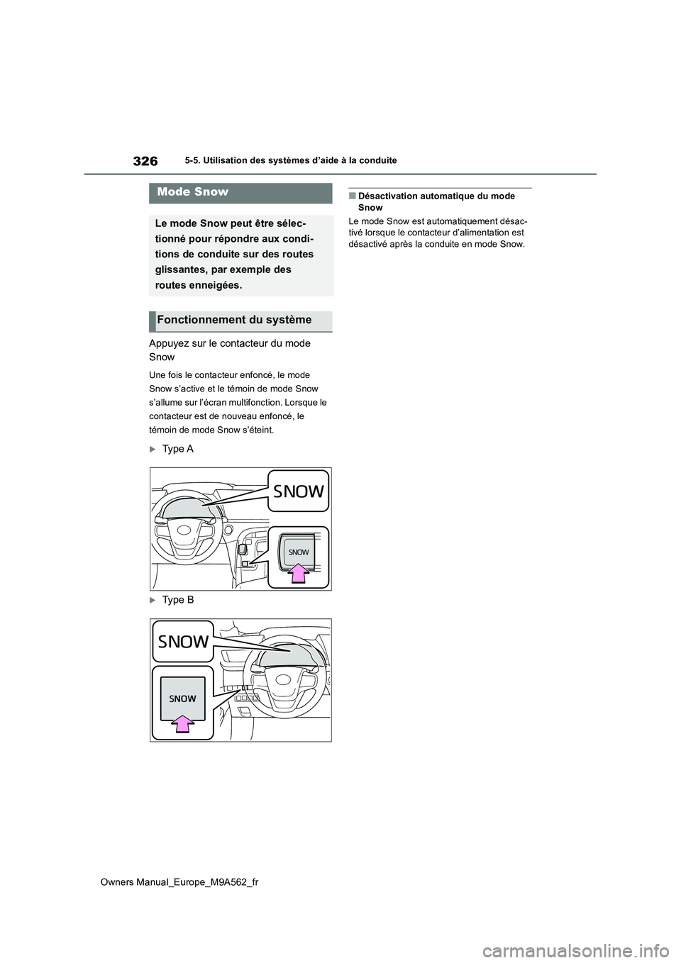 TOYOTA MIRAI 2023  Manuel du propriétaire (in French) 326
Owners Manual_Europe_M9A562_fr
5-5. Utilisation des systèmes d’aide à la conduite
Appuyez sur le contacteur du mode  
Snow
Une fois le contacteur enfoncé, le mode  
Snow s’active et le tém