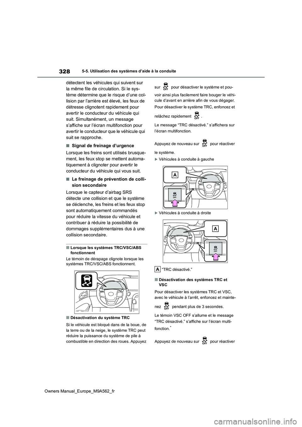TOYOTA MIRAI 2023  Manuel du propriétaire (in French) 328
Owners Manual_Europe_M9A562_fr
5-5. Utilisation des systèmes d’aide à la conduite
détectent les véhicules qui suivent sur  
la même file de circulation. Si le sys-
tème détermine que le r