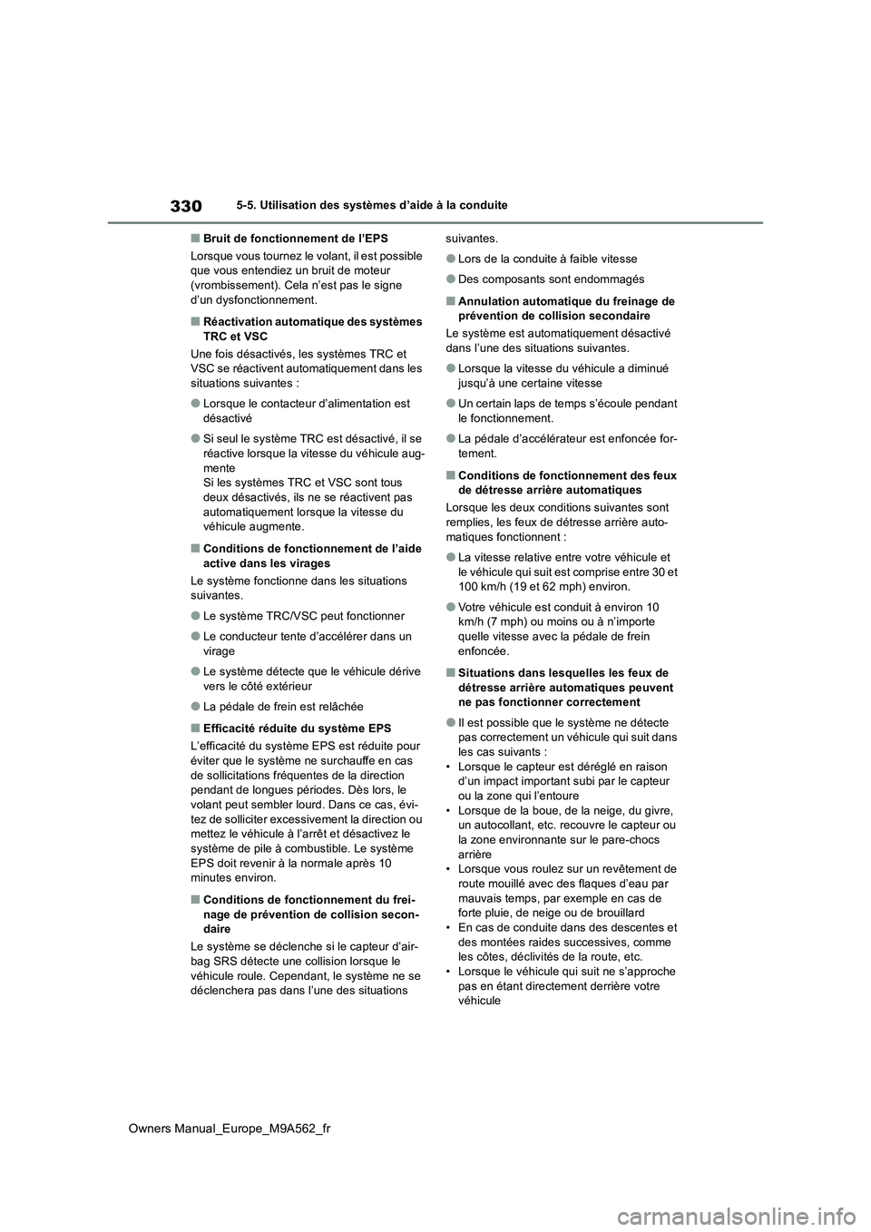 TOYOTA MIRAI 2023  Manuel du propriétaire (in French) 330
Owners Manual_Europe_M9A562_fr
5-5. Utilisation des systèmes d’aide à la conduite
■Bruit de fonctionnement de l’EPS 
Lorsque vous tournez le volant, il est possible  que vous entendiez un 