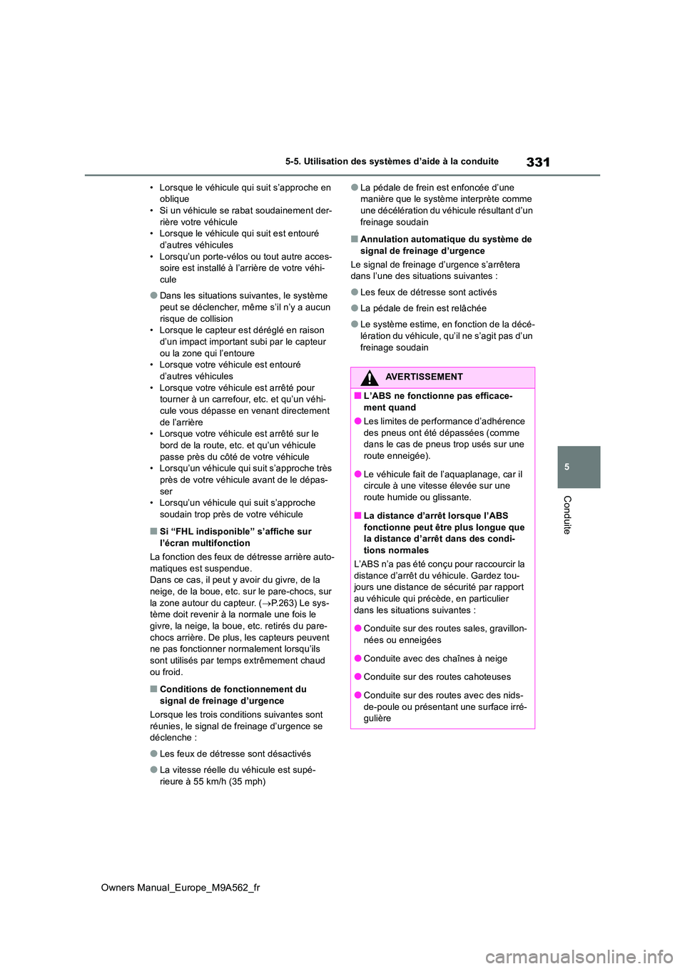 TOYOTA MIRAI 2023  Manuel du propriétaire (in French) 331
5
Owners Manual_Europe_M9A562_fr
5-5. Utilisation des systèmes d’aide à la conduite
Conduite
• Lorsque le véhicule qui suit s’approche en  oblique• Si un véhicule se rabat soudainement
