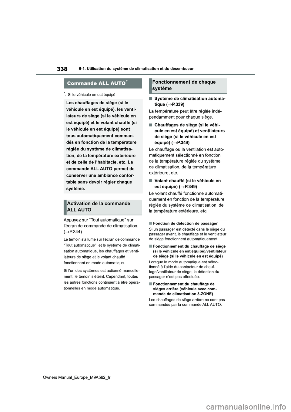 TOYOTA MIRAI 2023  Manuel du propriétaire (in French) 338
Owners Manual_Europe_M9A562_fr
6-1. Utilisation du système de climatisation et du désembueur
6-1.Utilis ation du sys tè me  de  c limatisa tion et du  dé sembue ur
*: Si le véhicule en est é