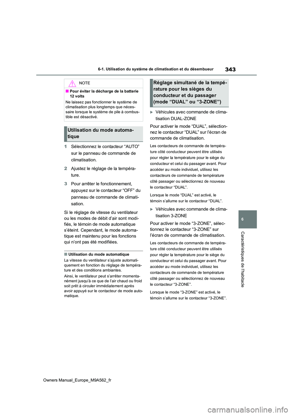 TOYOTA MIRAI 2023  Manuel du propriétaire (in French) 343
6
Owners Manual_Europe_M9A562_fr
6-1. Utilisation du système de climatisation et du désembueur
Caractéristiques de l’habitacle
1Sélectionnez le contacteur “AUTO”  
sur le panneau de comm