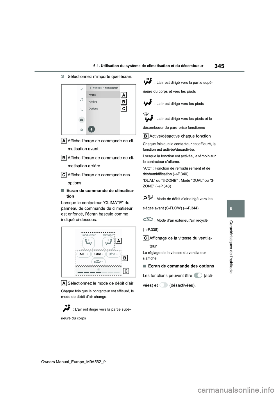 TOYOTA MIRAI 2023  Manuel du propriétaire (in French) 345
6
Owners Manual_Europe_M9A562_fr
6-1. Utilisation du système de climatisation et du désembueur
Caractéristiques de l’habitacle
3Sélectionnez n’importe quel écran. 
Affiche l’écran de c