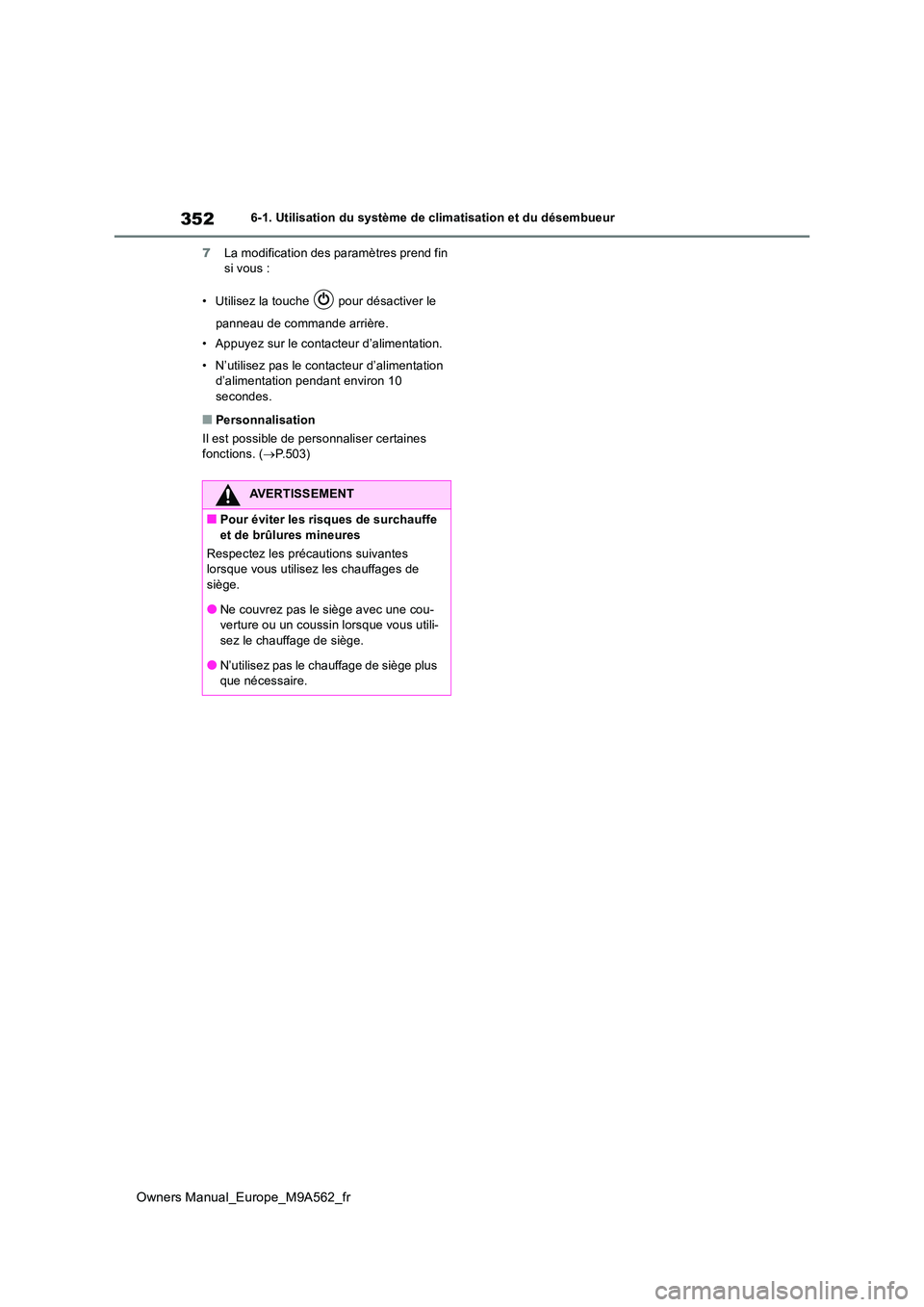 TOYOTA MIRAI 2023  Manuel du propriétaire (in French) 352
Owners Manual_Europe_M9A562_fr
6-1. Utilisation du système de climatisation et du désembueur 
7 La modification des paramètres prend fin  si vous : 
• Utilisez la touche   pour désactiver le