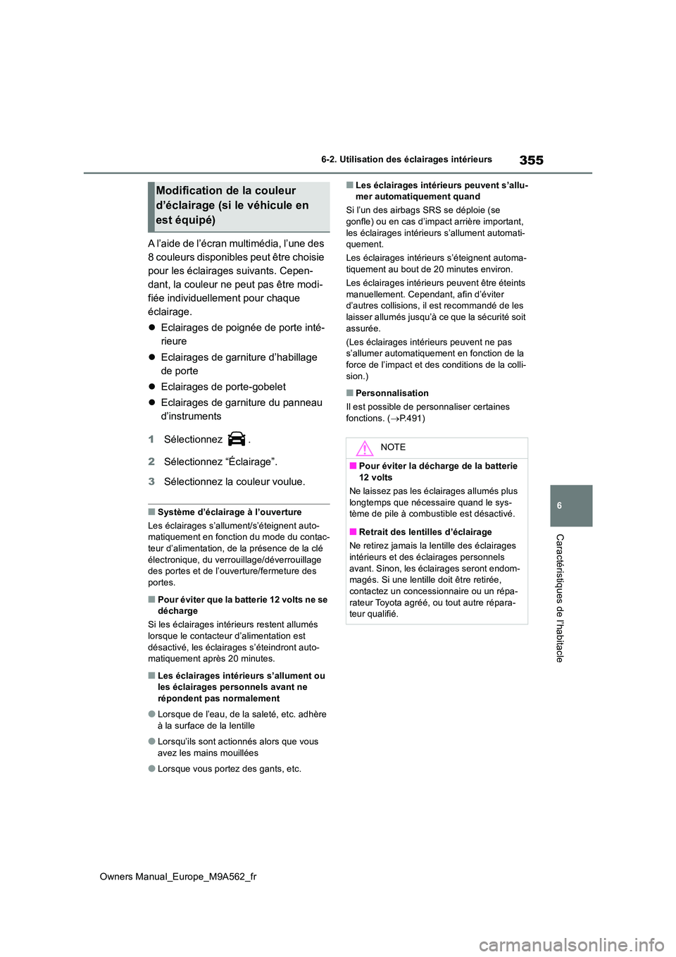 TOYOTA MIRAI 2023  Manuel du propriétaire (in French) 355
6
Owners Manual_Europe_M9A562_fr
6-2. Utilisation des éclairages intérieurs
Caractéristiques de l’habitacle
A l’aide de l’écran multimédia, l’une des  
8 couleurs disponibles peut êt