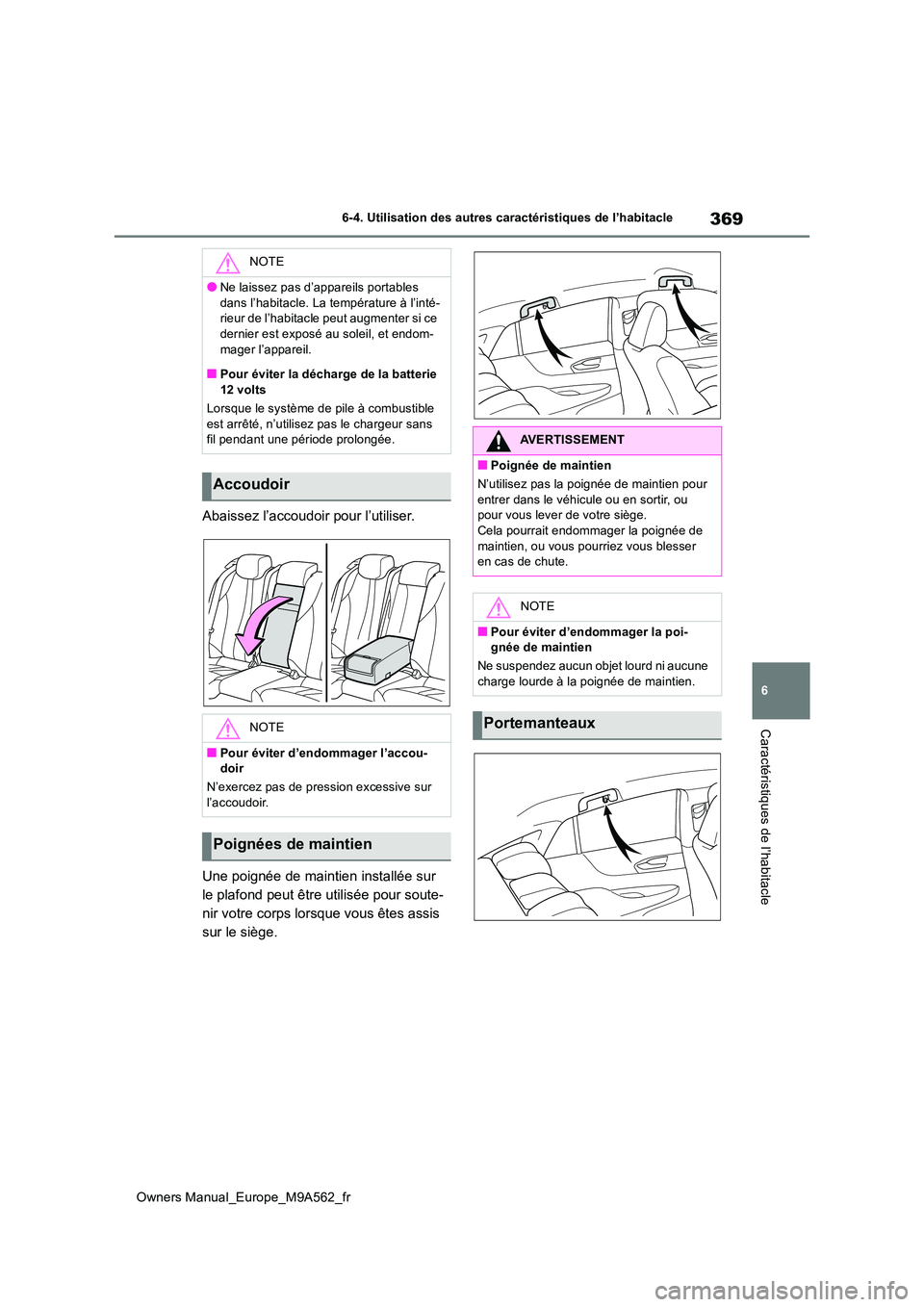 TOYOTA MIRAI 2023 Manuel du propriétaire (in French) 369
6
Owners Manual_Europe_M9A562_fr
6-4. Utilisation des autres caractéristiques de l’habitacle
Caractéristiques de l’habitacle
Abaissez l’accoudoir pour l’utiliser.
Une poignée de mainti TOYOTA MIRAI 2023 Manuel du propriétaire (in French) 369
6
Owners Manual_Europe_M9A562_fr
6-4. Utilisation des autres caractéristiques de l’habitacle
Caractéristiques de l’habitacle
Abaissez l’accoudoir pour l’utiliser.
Une poignée de mainti
