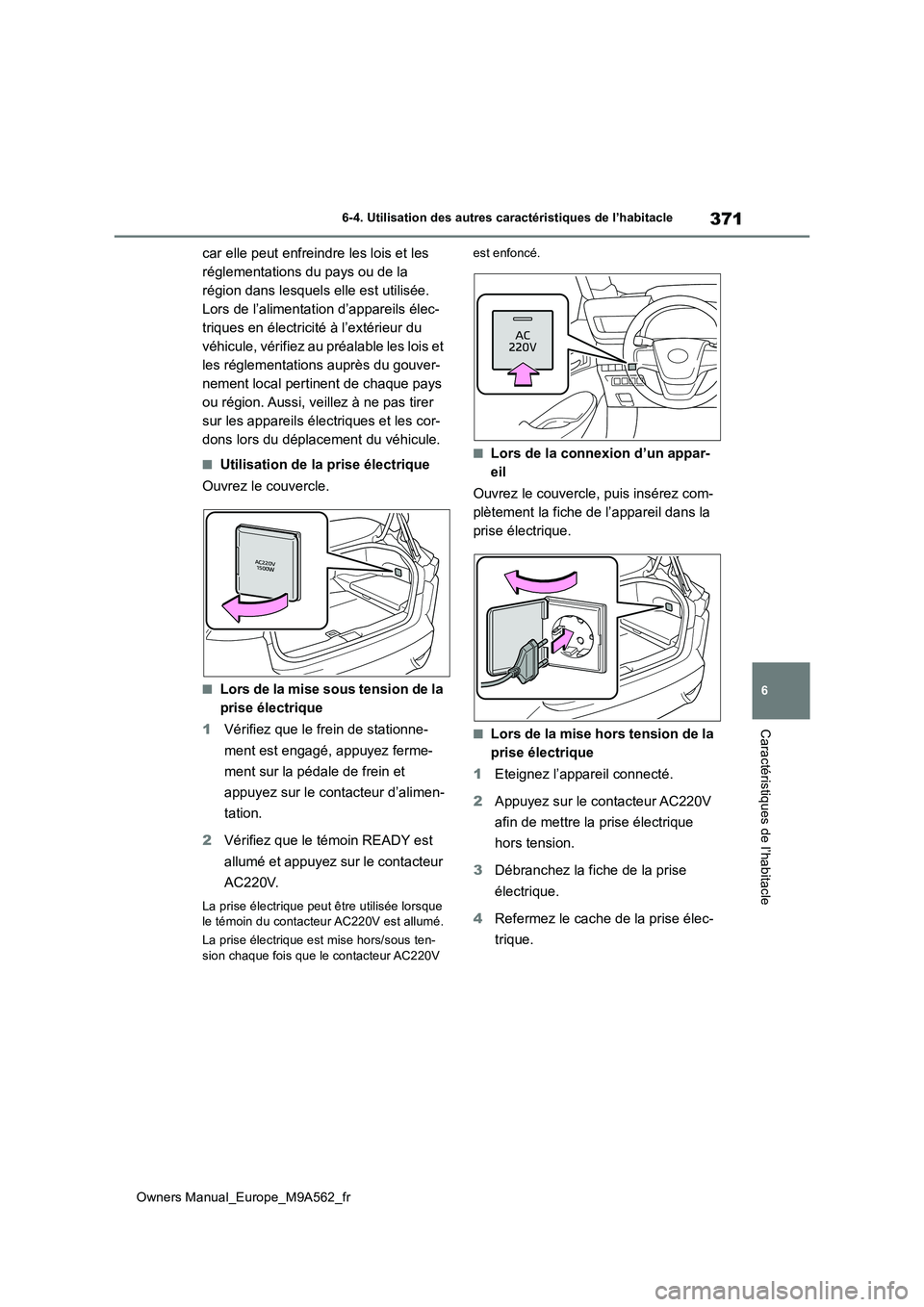 TOYOTA MIRAI 2023 Manuel du propriétaire (in French) 371
6
Owners Manual_Europe_M9A562_fr
6-4. Utilisation des autres caractéristiques de l’habitacle
Caractéristiques de l’habitacle
car elle peut enfreindre les lois et les
réglementations du pa TOYOTA MIRAI 2023 Manuel du propriétaire (in French) 371
6
Owners Manual_Europe_M9A562_fr
6-4. Utilisation des autres caractéristiques de l’habitacle
Caractéristiques de l’habitacle
car elle peut enfreindre les lois et les
réglementations du pa