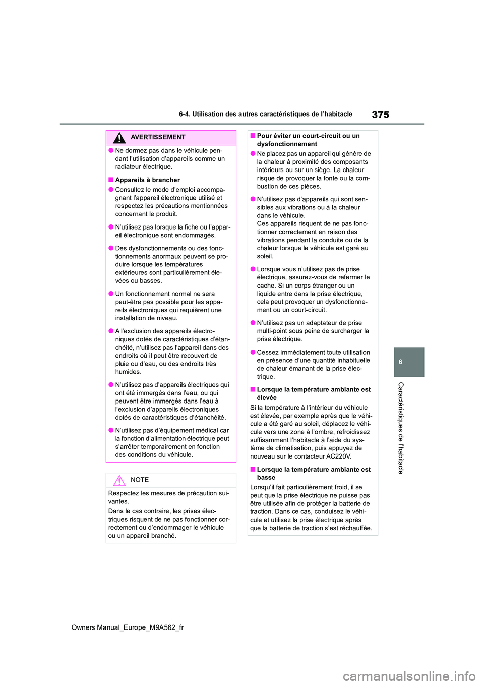 TOYOTA MIRAI 2023 Manuel du propriétaire (in French) 375
6
Owners Manual_Europe_M9A562_fr
6-4. Utilisation des autres caractéristiques de l’habitacle
Caractéristiques de l’habitacle
AVERTISSEMENT
●Ne dormez pas dans le véhicule pen-
dant l’u TOYOTA MIRAI 2023 Manuel du propriétaire (in French) 375
6
Owners Manual_Europe_M9A562_fr
6-4. Utilisation des autres caractéristiques de l’habitacle
Caractéristiques de l’habitacle
AVERTISSEMENT
●Ne dormez pas dans le véhicule pen-
dant l’u