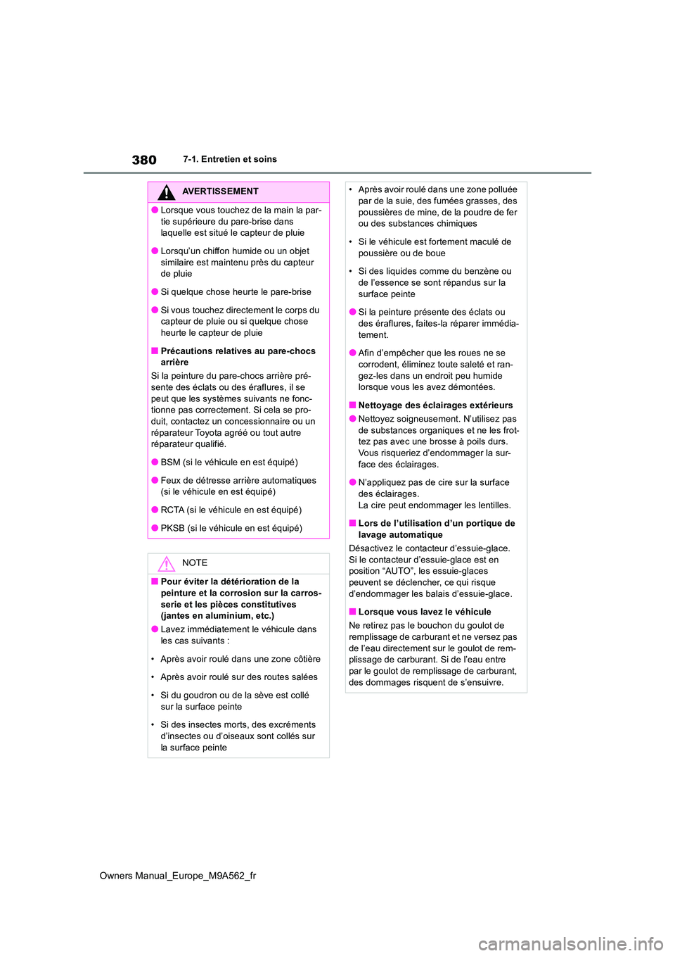 TOYOTA MIRAI 2023 Manuel du propriétaire (in French) 380
Owners Manual_Europe_M9A562_fr
7-1. Entretien et soins
AVERTISSEMENT
●Lorsque vous touchez de la main la par-
tie supérieure du pare-brise dans laquelle est situé le capteur de pluie
●Lor TOYOTA MIRAI 2023 Manuel du propriétaire (in French) 380
Owners Manual_Europe_M9A562_fr
7-1. Entretien et soins
AVERTISSEMENT
●Lorsque vous touchez de la main la par-
tie supérieure du pare-brise dans laquelle est situé le capteur de pluie
●Lor