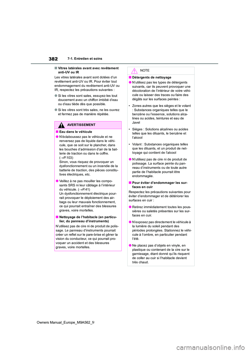 TOYOTA MIRAI 2023 Manuel du propriétaire (in French) 382
Owners Manual_Europe_M9A562_fr
7-1. Entretien et soins
■Vitres latérales avant avec revêtement anti-UV ou IR
Les vitres latérales avant sont dotées d’un revêtement anti-UV ou IR. Pour TOYOTA MIRAI 2023 Manuel du propriétaire (in French) 382
Owners Manual_Europe_M9A562_fr
7-1. Entretien et soins
■Vitres latérales avant avec revêtement anti-UV ou IR
Les vitres latérales avant sont dotées d’un revêtement anti-UV ou IR. Pour