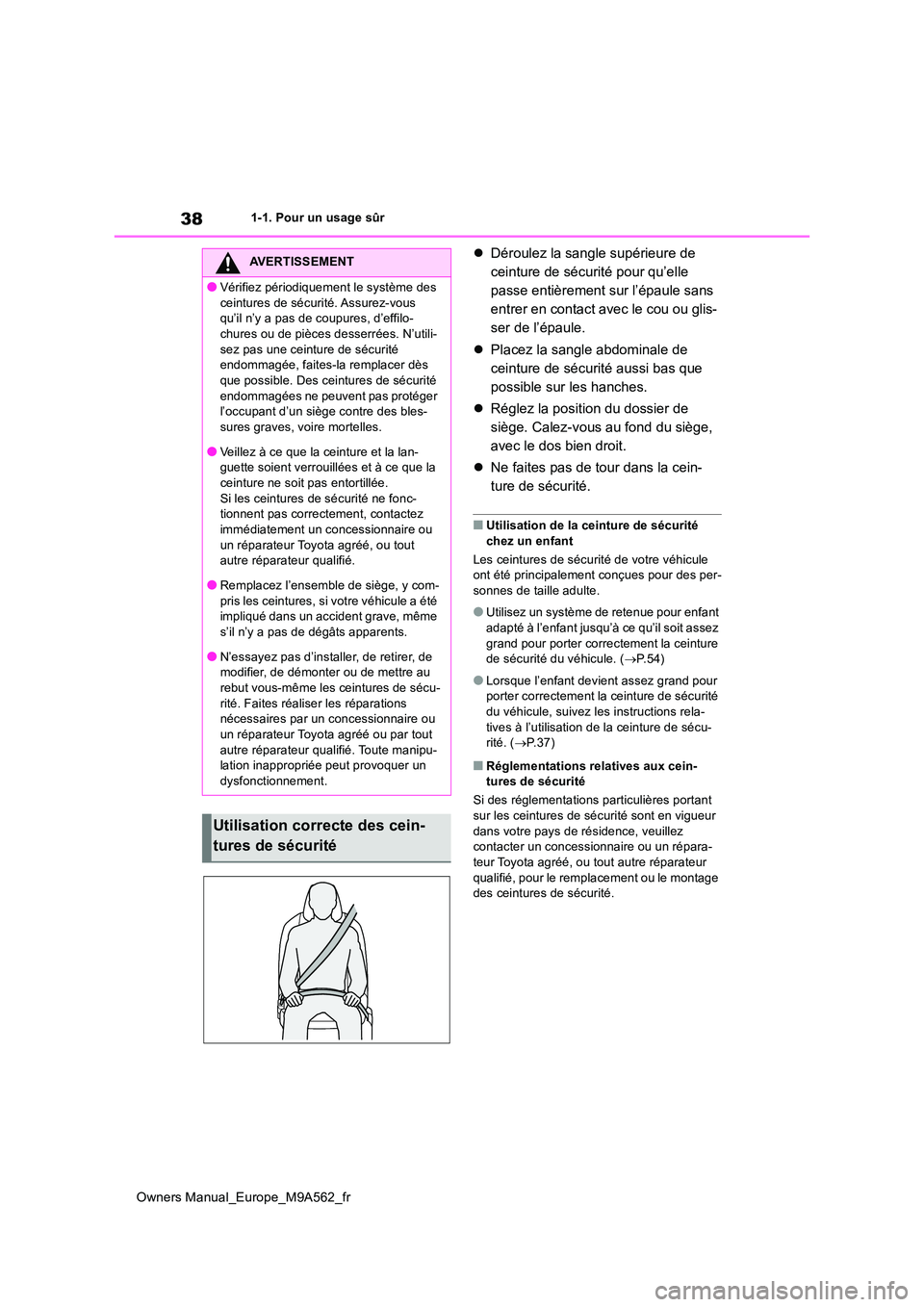 TOYOTA MIRAI 2023  Manuel du propriétaire (in French) 38
Owners Manual_Europe_M9A562_fr
1-1. Pour un usage sûr
Déroulez la sangle supérieure de  
ceinture de sécurité pour qu’elle 
passe entièrement sur l’épaule sans 
entrer en contact avec