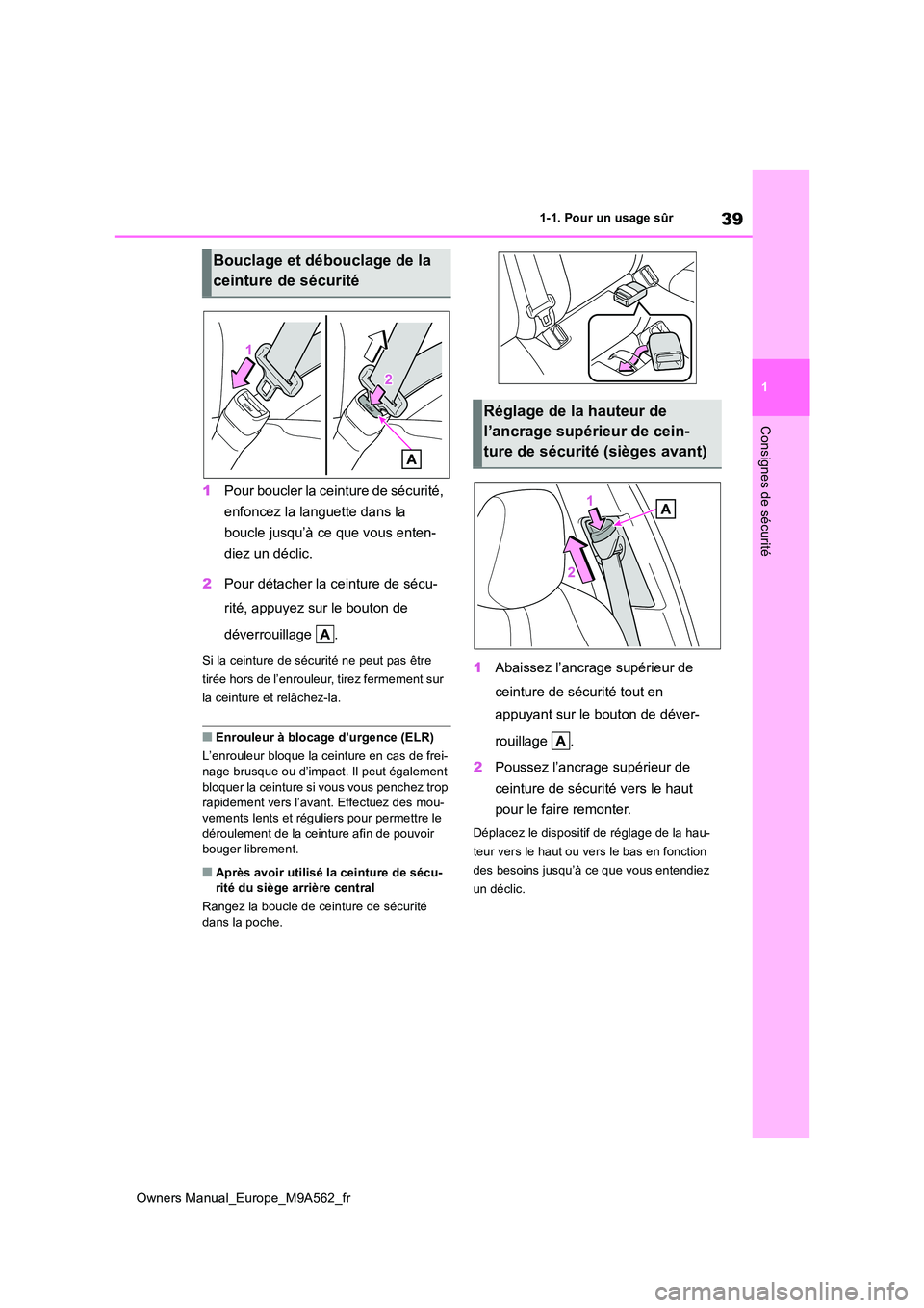 TOYOTA MIRAI 2023  Manuel du propriétaire (in French) 39
1
Owners Manual_Europe_M9A562_fr
1-1. Pour un usage sûr
Consignes de sécurité
1Pour boucler la ceinture de sécurité,  
enfoncez la languette dans la  
boucle jusqu’à ce que vous enten- 
die