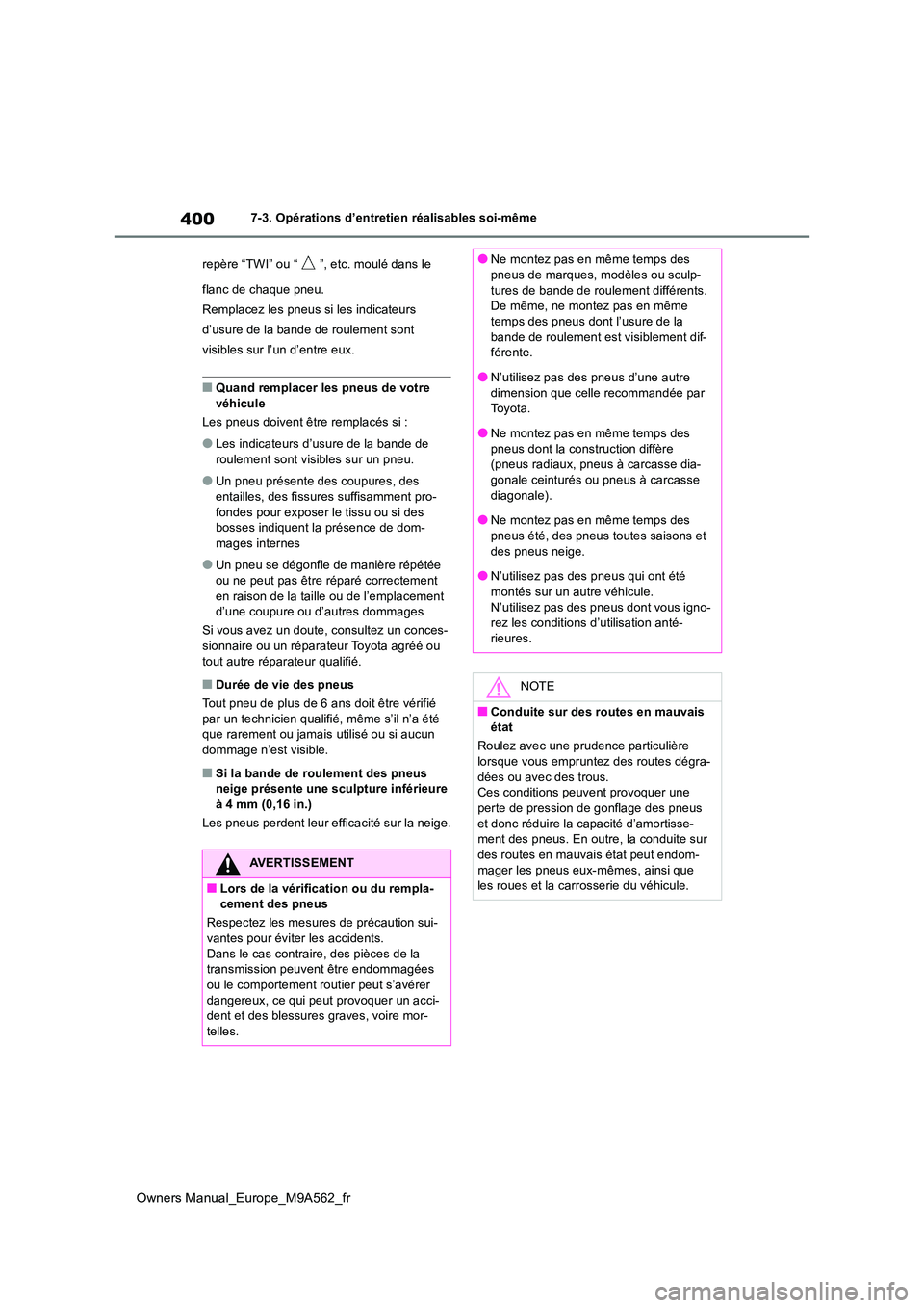 TOYOTA MIRAI 2023 Manuel du propriétaire (in French) 400
Owners Manual_Europe_M9A562_fr
7-3. Opérations d’entretien réalisables soi-même
repère “TWI” ou “ ”, etc. moulé dans le
flanc de chaque pneu.
Remplacez les pneus si les indicate TOYOTA MIRAI 2023 Manuel du propriétaire (in French) 400
Owners Manual_Europe_M9A562_fr
7-3. Opérations d’entretien réalisables soi-même
repère “TWI” ou “ ”, etc. moulé dans le
flanc de chaque pneu.
Remplacez les pneus si les indicate