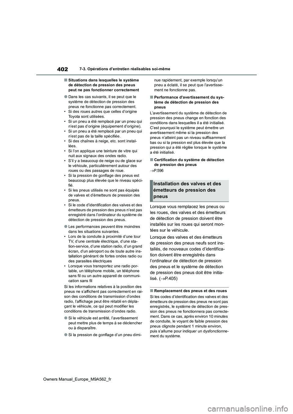 TOYOTA MIRAI 2023 Manuel du propriétaire (in French) 402
Owners Manual_Europe_M9A562_fr
7-3. Opérations d’entretien réalisables soi-même
■Situations dans lesquelles le système de détection de pression des pneus peut ne pas fonctionner correcte TOYOTA MIRAI 2023 Manuel du propriétaire (in French) 402
Owners Manual_Europe_M9A562_fr
7-3. Opérations d’entretien réalisables soi-même
■Situations dans lesquelles le système de détection de pression des pneus peut ne pas fonctionner correcte