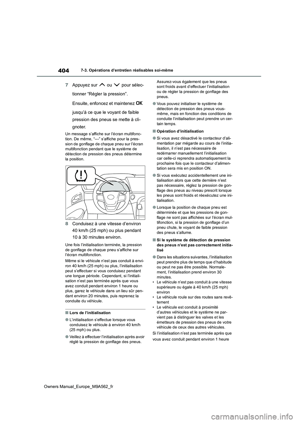 TOYOTA MIRAI 2023 Manuel du propriétaire (in French) 404
Owners Manual_Europe_M9A562_fr
7-3. Opérations d’entretien réalisables soi-même
7Appuyez sur ou pour sélec-
tionner “Régler la pression”.
Ensuite, enfoncez et maintenez
jusqu TOYOTA MIRAI 2023 Manuel du propriétaire (in French) 404
Owners Manual_Europe_M9A562_fr
7-3. Opérations d’entretien réalisables soi-même
7Appuyez sur ou pour sélec-
tionner “Régler la pression”.
Ensuite, enfoncez et maintenez
jusqu