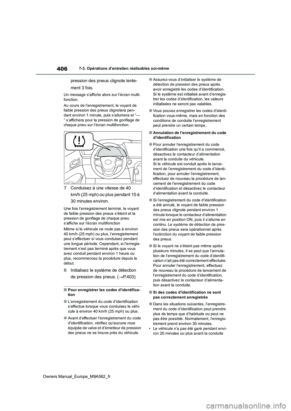 TOYOTA MIRAI 2023 Manuel du propriétaire (in French) 406
Owners Manual_Europe_M9A562_fr
7-3. Opérations d’entretien réalisables soi-même
pression des pneus clignote lente-
ment 3 fois.
Un message s’affiche alors sur l’écran multi- fonction.
TOYOTA MIRAI 2023 Manuel du propriétaire (in French) 406
Owners Manual_Europe_M9A562_fr
7-3. Opérations d’entretien réalisables soi-même
pression des pneus clignote lente-
ment 3 fois.
Un message s’affiche alors sur l’écran multi- fonction.