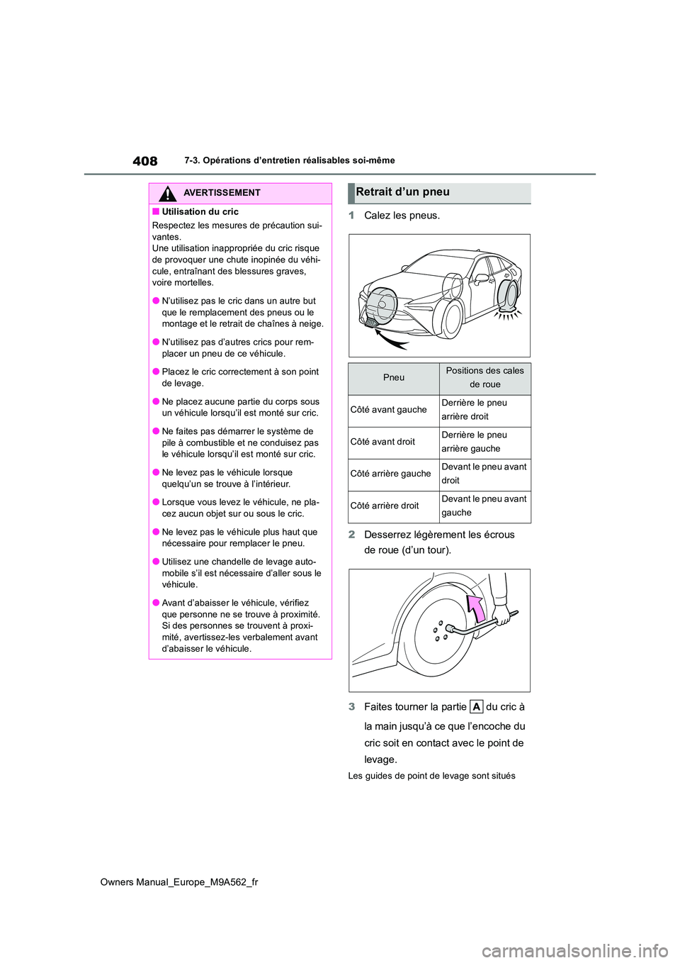 TOYOTA MIRAI 2023 Manuel du propriétaire (in French) 408
Owners Manual_Europe_M9A562_fr
7-3. Opérations d’entretien réalisables soi-même
1Calez les pneus.
2 Desserrez légèrement les écrous
de roue (d’un tour).
3 Faites tourner la partie TOYOTA MIRAI 2023 Manuel du propriétaire (in French) 408
Owners Manual_Europe_M9A562_fr
7-3. Opérations d’entretien réalisables soi-même
1Calez les pneus.
2 Desserrez légèrement les écrous
de roue (d’un tour).
3 Faites tourner la partie