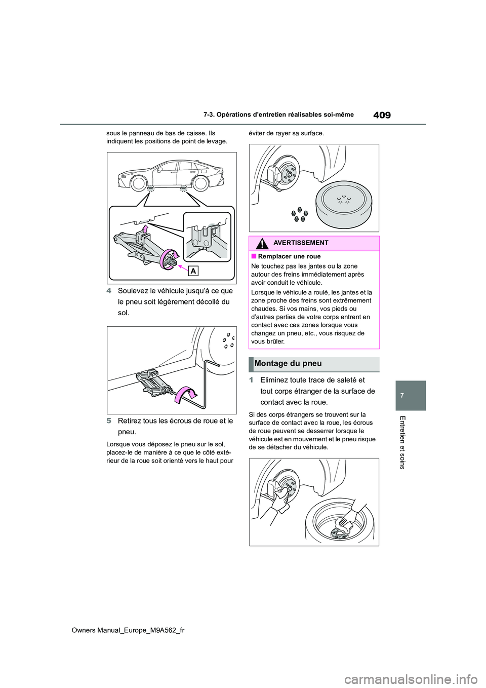 TOYOTA MIRAI 2023 Manuel du propriétaire (in French) 409
7
Owners Manual_Europe_M9A562_fr
7-3. Opérations d’entretien réalisables soi-même
Entretien et soins
sous le panneau de bas de caisse. Ils indiquent les positions de point de levage.
4 Soule TOYOTA MIRAI 2023 Manuel du propriétaire (in French) 409
7
Owners Manual_Europe_M9A562_fr
7-3. Opérations d’entretien réalisables soi-même
Entretien et soins
sous le panneau de bas de caisse. Ils indiquent les positions de point de levage.
4 Soule