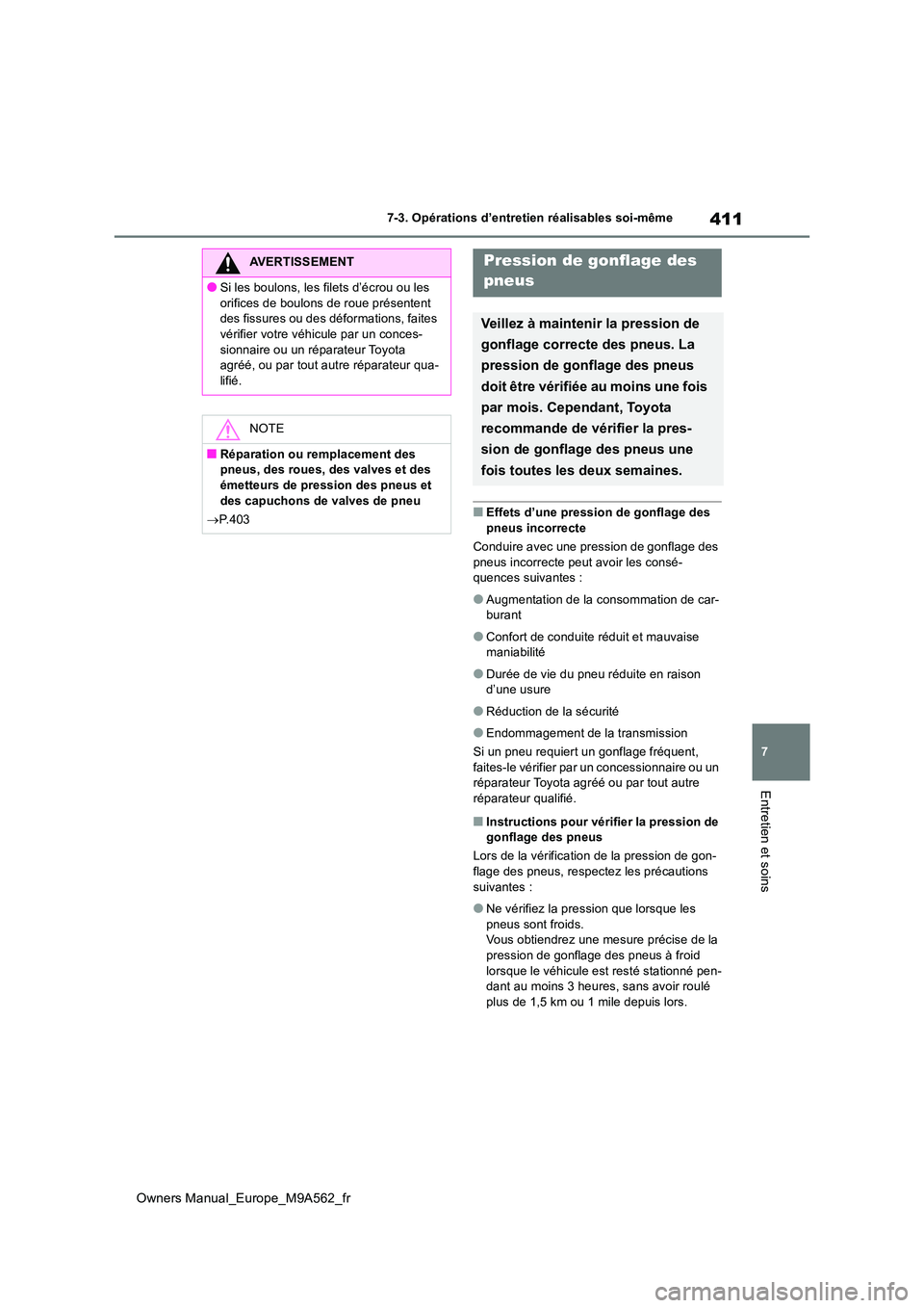 TOYOTA MIRAI 2023 Manuel du propriétaire (in French) 411
7
Owners Manual_Europe_M9A562_fr
7-3. Opérations d’entretien réalisables soi-même
Entretien et soins
■Effets d’une pression de gonflage des
pneus incorrecte
Conduire avec une pression TOYOTA MIRAI 2023 Manuel du propriétaire (in French) 411
7
Owners Manual_Europe_M9A562_fr
7-3. Opérations d’entretien réalisables soi-même
Entretien et soins
■Effets d’une pression de gonflage des
pneus incorrecte
Conduire avec une pression