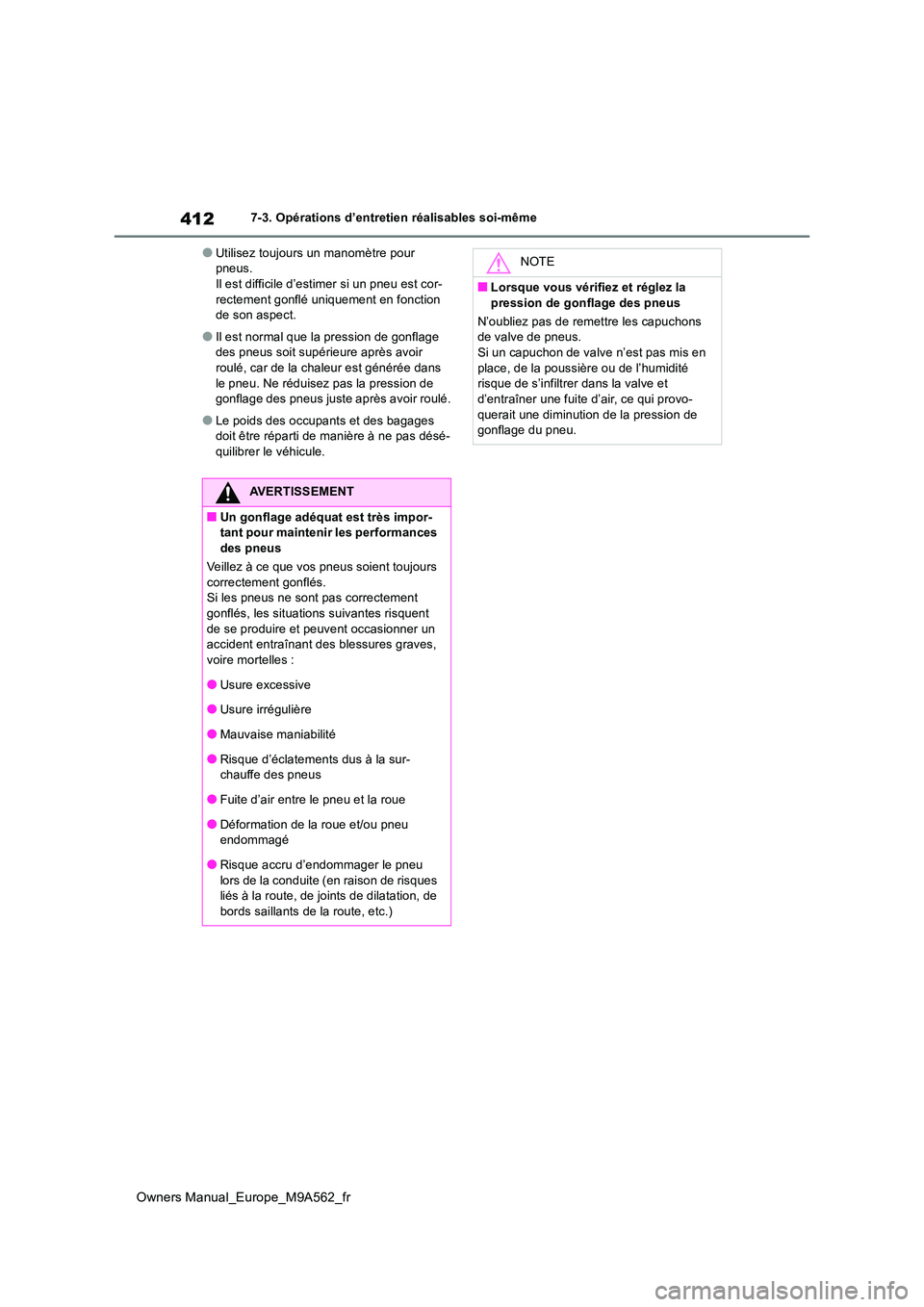 TOYOTA MIRAI 2023 Manuel du propriétaire (in French) 412
Owners Manual_Europe_M9A562_fr
7-3. Opérations d’entretien réalisables soi-même
●Utilisez toujours un manomètre pour pneus.Il est difficile d’estimer si un pneu est cor-
rectement gonf TOYOTA MIRAI 2023 Manuel du propriétaire (in French) 412
Owners Manual_Europe_M9A562_fr
7-3. Opérations d’entretien réalisables soi-même
●Utilisez toujours un manomètre pour pneus.Il est difficile d’estimer si un pneu est cor-
rectement gonf