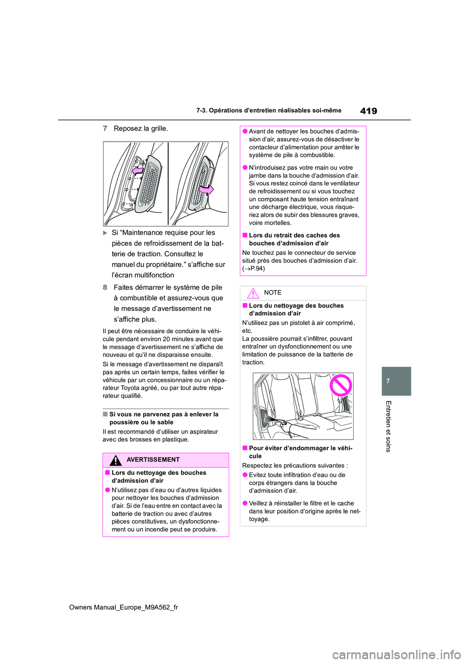 TOYOTA MIRAI 2023 Manuel du propriétaire (in French) 419
7
Owners Manual_Europe_M9A562_fr
7-3. Opérations d’entretien réalisables soi-même
Entretien et soins
7Reposez la grille.
Si “Maintenance requise pour les
pièces de refroidissement de TOYOTA MIRAI 2023 Manuel du propriétaire (in French) 419
7
Owners Manual_Europe_M9A562_fr
7-3. Opérations d’entretien réalisables soi-même
Entretien et soins
7Reposez la grille.
Si “Maintenance requise pour les
pièces de refroidissement de