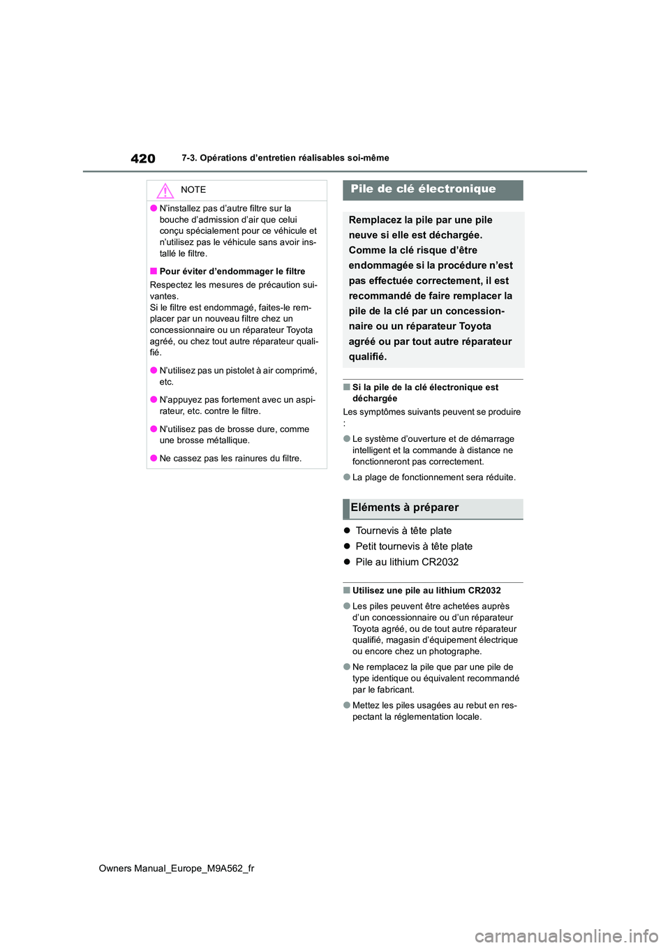 TOYOTA MIRAI 2023 Manuel du propriétaire (in French) 420
Owners Manual_Europe_M9A562_fr
7-3. Opérations d’entretien réalisables soi-même
■Si la pile de la clé électronique est déchargée
Les symptômes suivants peuvent se produire
:
●Le TOYOTA MIRAI 2023 Manuel du propriétaire (in French) 420
Owners Manual_Europe_M9A562_fr
7-3. Opérations d’entretien réalisables soi-même
■Si la pile de la clé électronique est déchargée
Les symptômes suivants peuvent se produire
:
●Le