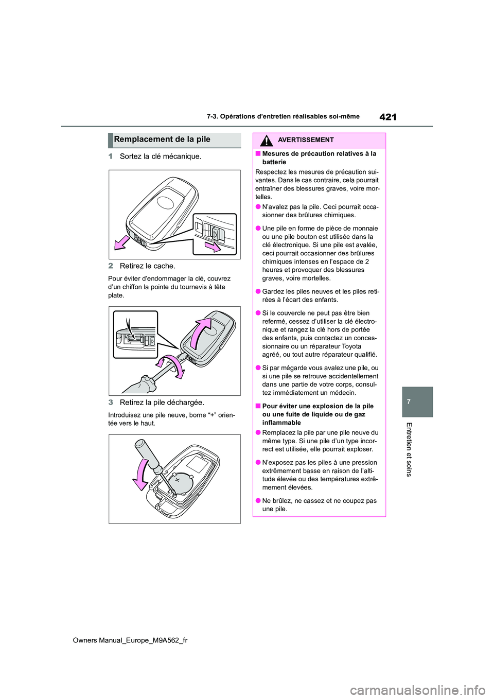 TOYOTA MIRAI 2023 Manuel du propriétaire (in French) 421
7
Owners Manual_Europe_M9A562_fr
7-3. Opérations d’entretien réalisables soi-même
Entretien et soins
1Sortez la clé mécanique.
2 Retirez le cache.
Pour éviter d’endommager la clé, couv TOYOTA MIRAI 2023 Manuel du propriétaire (in French) 421
7
Owners Manual_Europe_M9A562_fr
7-3. Opérations d’entretien réalisables soi-même
Entretien et soins
1Sortez la clé mécanique.
2 Retirez le cache.
Pour éviter d’endommager la clé, couv