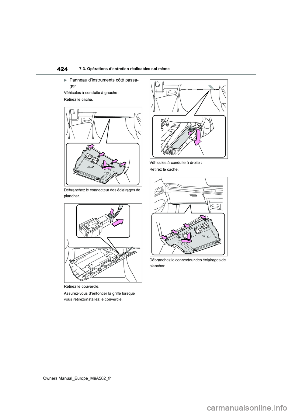 TOYOTA MIRAI 2023 Manuel du propriétaire (in French) 424
Owners Manual_Europe_M9A562_fr
7-3. Opérations d’entretien réalisables soi-même
Panneau d’instruments côté passa-
ger
Véhicules à conduite à gauche :
Retirez le cache.
Débranche TOYOTA MIRAI 2023 Manuel du propriétaire (in French) 424
Owners Manual_Europe_M9A562_fr
7-3. Opérations d’entretien réalisables soi-même
Panneau d’instruments côté passa-
ger
Véhicules à conduite à gauche :
Retirez le cache.
Débranche