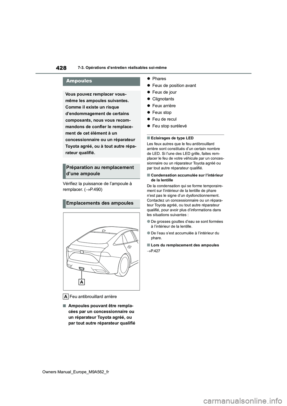 TOYOTA MIRAI 2023 Manuel du propriétaire (in French) 428
Owners Manual_Europe_M9A562_fr
7-3. Opérations d’entretien réalisables soi-même
Vérifiez la puissance de l’ampoule à
remplacer. ( P.490)
Feu antibrouillard arrière
■Ampoules pouv TOYOTA MIRAI 2023 Manuel du propriétaire (in French) 428
Owners Manual_Europe_M9A562_fr
7-3. Opérations d’entretien réalisables soi-même
Vérifiez la puissance de l’ampoule à
remplacer. ( P.490)
Feu antibrouillard arrière
■Ampoules pouv