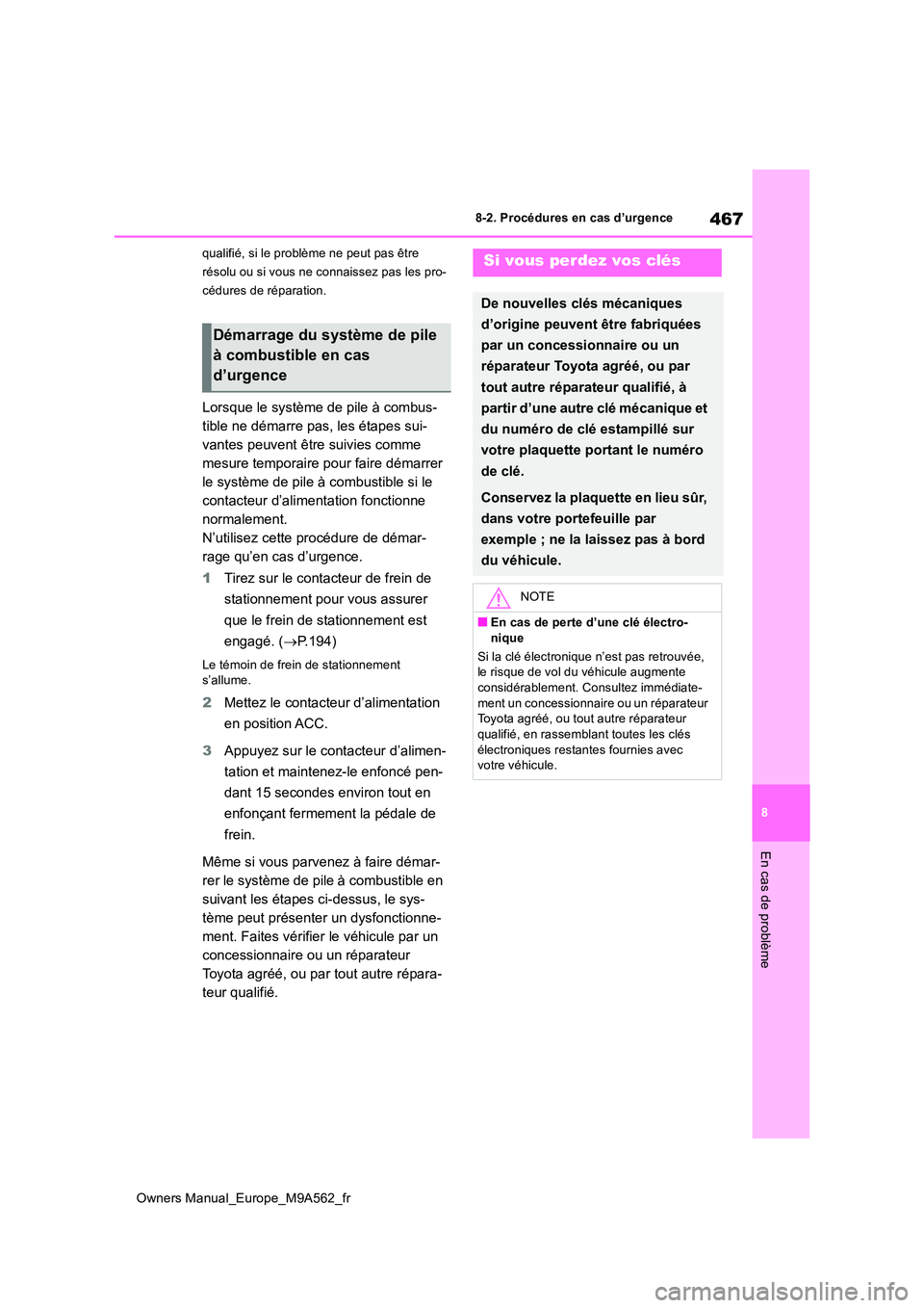 TOYOTA MIRAI 2023 Manuel du propriétaire (in French) 467
8
Owners Manual_Europe_M9A562_fr
8-2. Procédures en cas d’urgence
En cas de problème
qualifié, si le problème ne peut pas être
résolu ou si vous ne connaissez pas les pro-
cédures de r TOYOTA MIRAI 2023 Manuel du propriétaire (in French) 467
8
Owners Manual_Europe_M9A562_fr
8-2. Procédures en cas d’urgence
En cas de problème
qualifié, si le problème ne peut pas être
résolu ou si vous ne connaissez pas les pro-
cédures de r