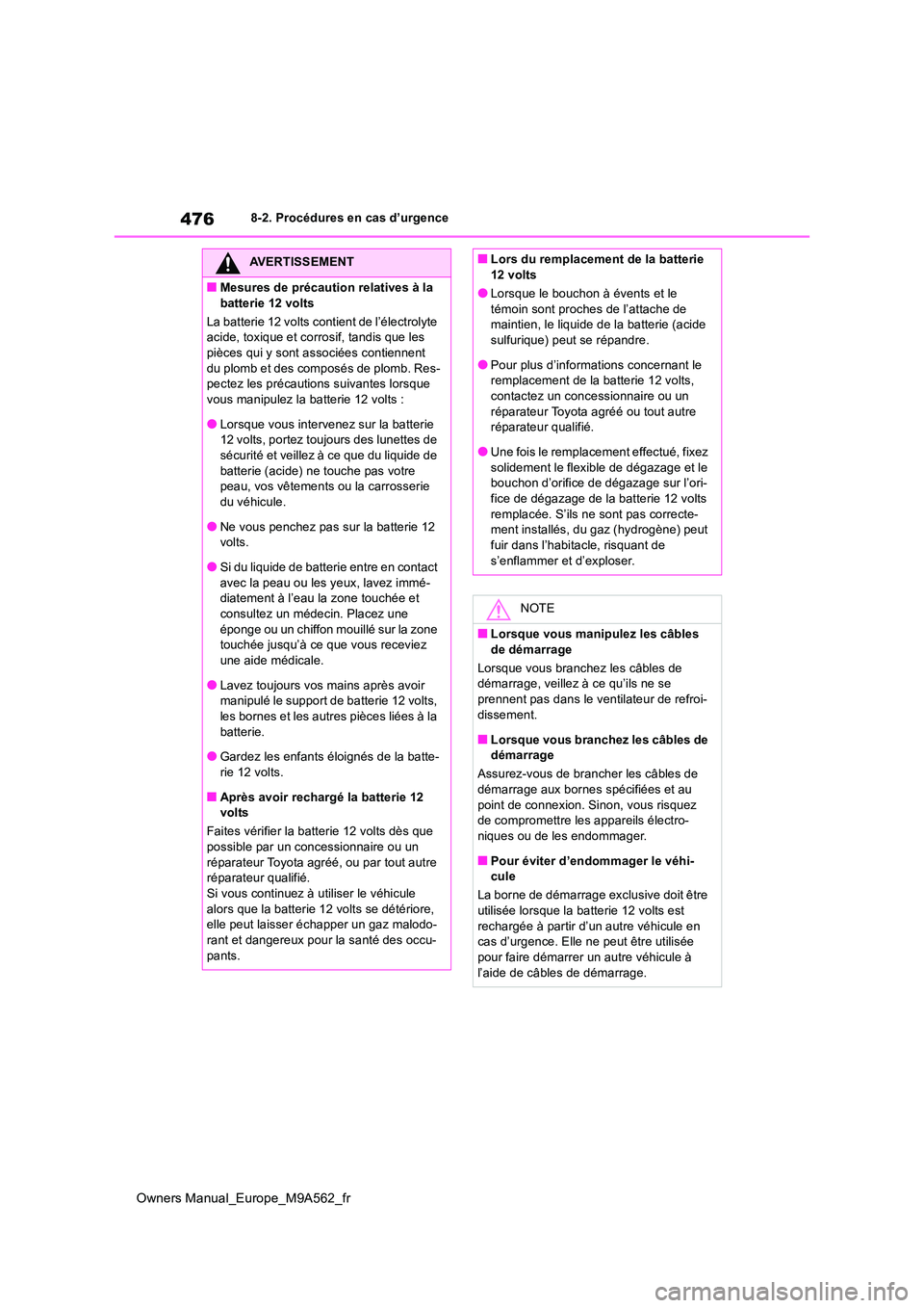TOYOTA MIRAI 2023 Manuel du propriétaire (in French) 476
Owners Manual_Europe_M9A562_fr
8-2. Procédures en cas d’urgence
AVERTISSEMENT
■Mesures de précaution relatives à la
batterie 12 volts
La batterie 12 volts contient de l’électrolyte a TOYOTA MIRAI 2023 Manuel du propriétaire (in French) 476
Owners Manual_Europe_M9A562_fr
8-2. Procédures en cas d’urgence
AVERTISSEMENT
■Mesures de précaution relatives à la
batterie 12 volts
La batterie 12 volts contient de l’électrolyte a