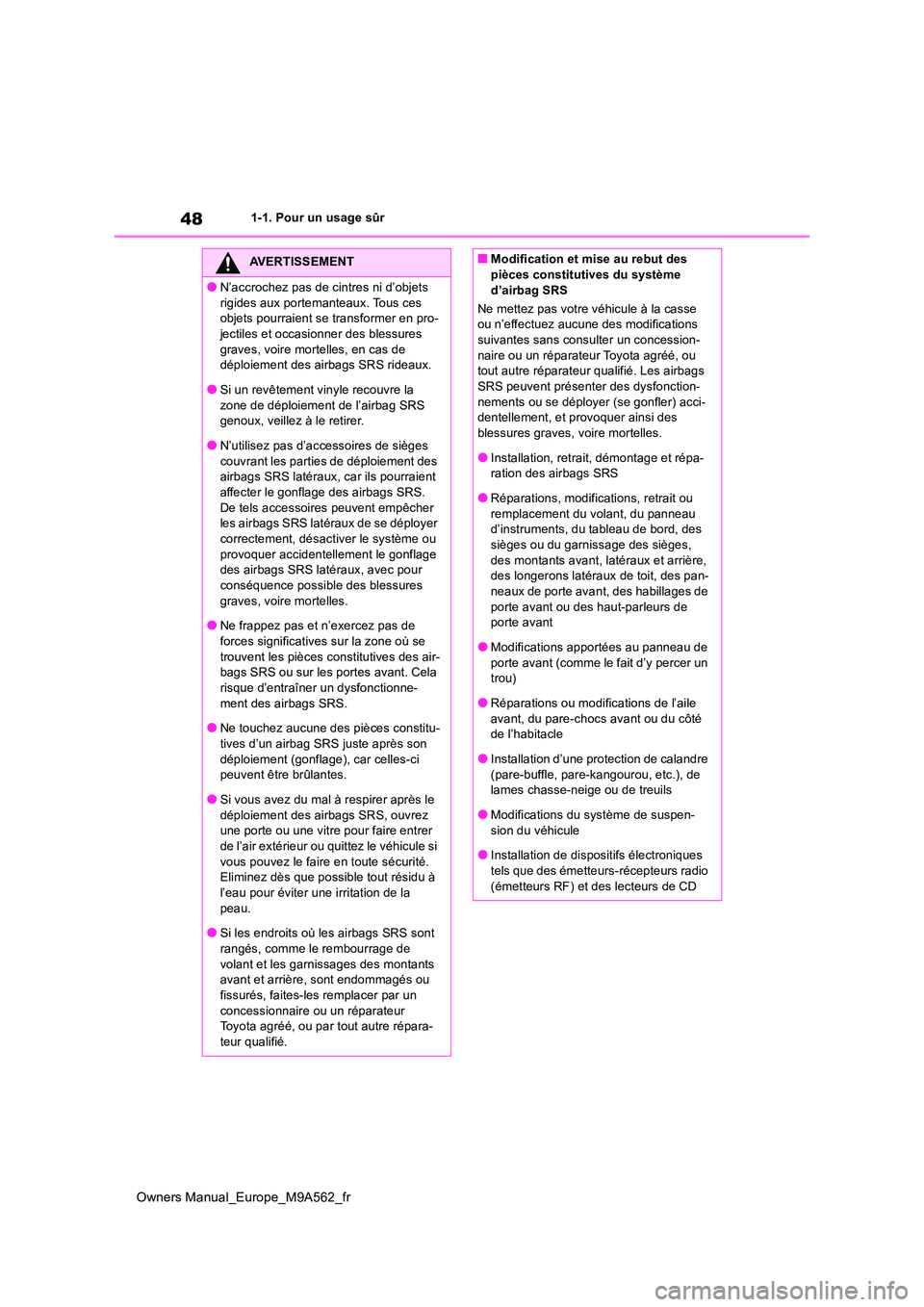TOYOTA MIRAI 2023  Manuel du propriétaire (in French) 48
Owners Manual_Europe_M9A562_fr
1-1. Pour un usage sûr
AVERTISSEMENT
●N’accrochez pas de cintres ni d’objets  
rigides aux portemanteaux. Tous ces  objets pourraient se transformer en pro-jec