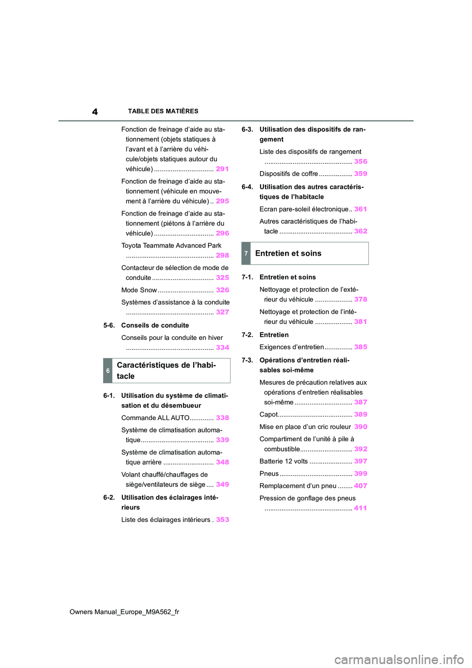 TOYOTA MIRAI 2023 Manuel du propriétaire (in French) 4
Owners Manual_Europe_M9A562_fr
TABLE DES MATIÈRES
Fonction de freinage d’aide au sta-
tionnement (objets statiques à
l’avant et à l’arrière du véhi-
cule/objets statiques autour du
v TOYOTA MIRAI 2023 Manuel du propriétaire (in French) 4
Owners Manual_Europe_M9A562_fr
TABLE DES MATIÈRES
Fonction de freinage d’aide au sta-
tionnement (objets statiques à
l’avant et à l’arrière du véhi-
cule/objets statiques autour du
v
