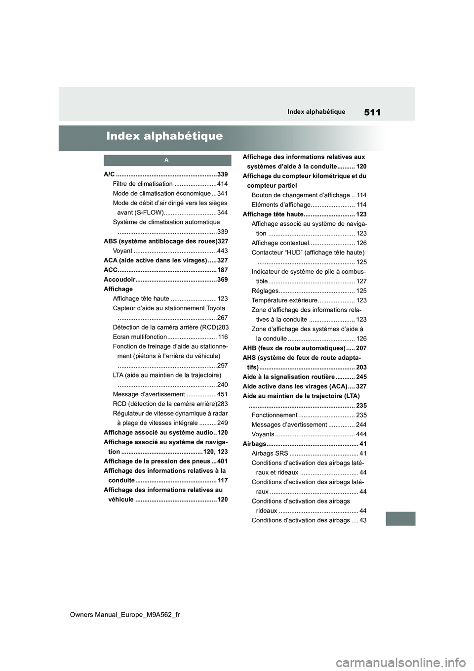 TOYOTA MIRAI 2023  Manuel du propriétaire (in French) 511
Owners Manual_Europe_M9A562_fr
Index alphabétique
Index alphabétique
A
A/C .........................................................339 
Filtre de climatisation ........................ 414
Mode