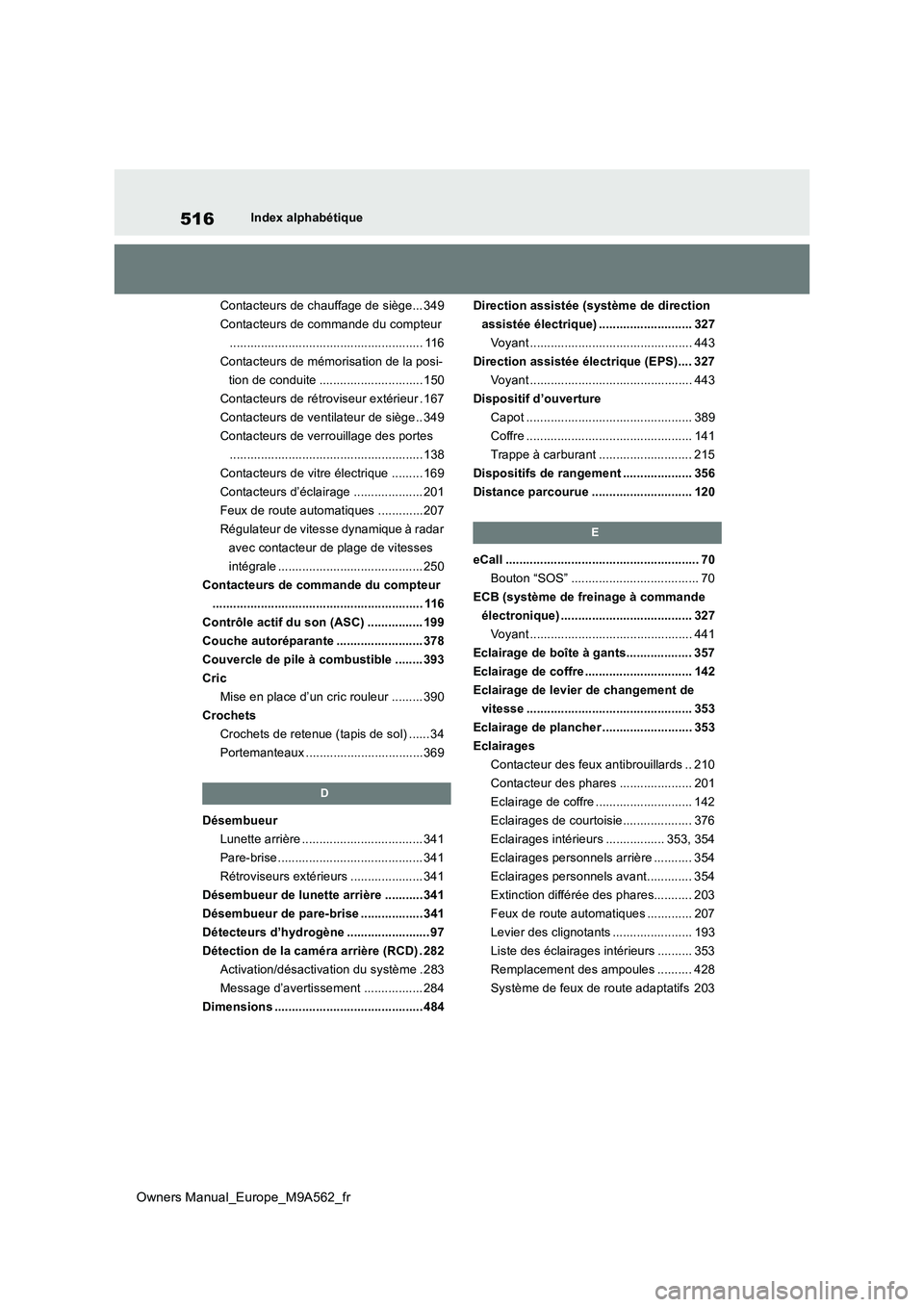 TOYOTA MIRAI 2023  Manuel du propriétaire (in French) 516
Owners Manual_Europe_M9A562_fr
Index alphabétique 
Contacteurs de chauffage de siège... 349 
Contacteurs de commande du compteur
........................................................ 116
Cont