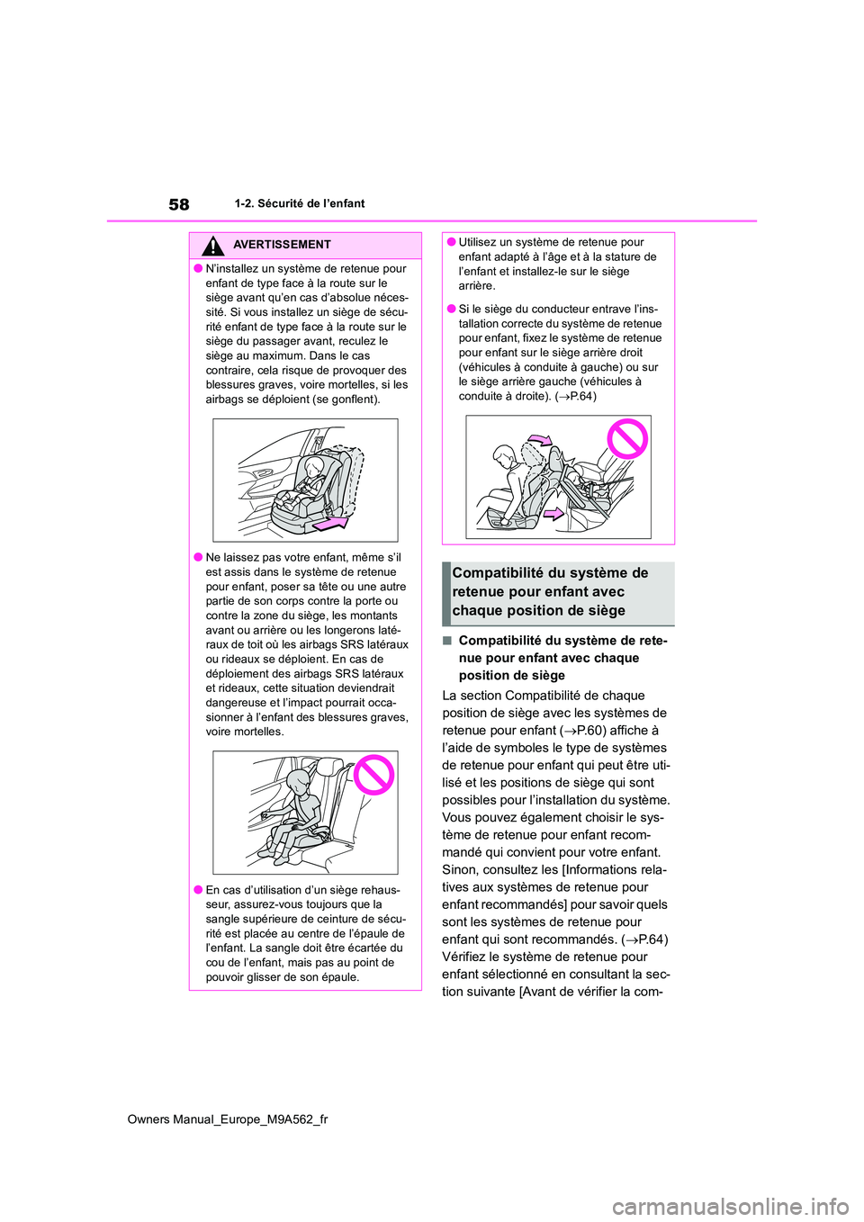 TOYOTA MIRAI 2023  Manuel du propriétaire (in French) 58
Owners Manual_Europe_M9A562_fr
1-2. Sécurité de l’enfant
■Compatibilité du système de rete- 
nue pour enfant avec chaque 
position de siège 
La section Compatibilité de chaque  
position 