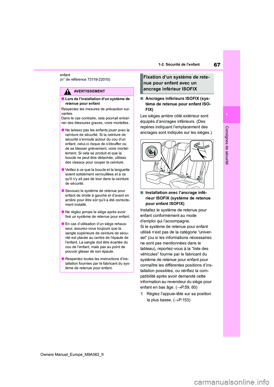 TOYOTA MIRAI 2023  Manuel du propriétaire (in French) 67
1
Owners Manual_Europe_M9A562_fr
1-2. Sécurité de l’enfant
Consignes de sécurité
enfant (n° de référence 73119-22010)
■Ancrages inférieurs ISOFIX (sys- 
tème de retenue pour enfant ISO