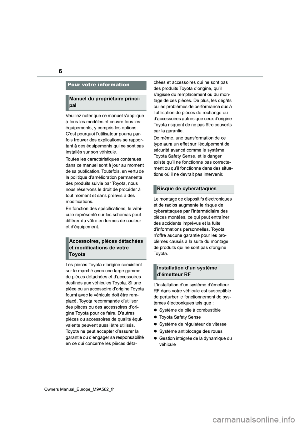 TOYOTA MIRAI 2023 Manuel du propriétaire (in French) 6
Owners Manual_Europe_M9A562_fr
Veuillez noter que ce manuel s’applique
à tous les modèles et couvre tous les
équipements, y compris les options.
C’est pourquoi l’utilisateur pourra par- TOYOTA MIRAI 2023 Manuel du propriétaire (in French) 6
Owners Manual_Europe_M9A562_fr
Veuillez noter que ce manuel s’applique
à tous les modèles et couvre tous les
équipements, y compris les options.
C’est pourquoi l’utilisateur pourra par-