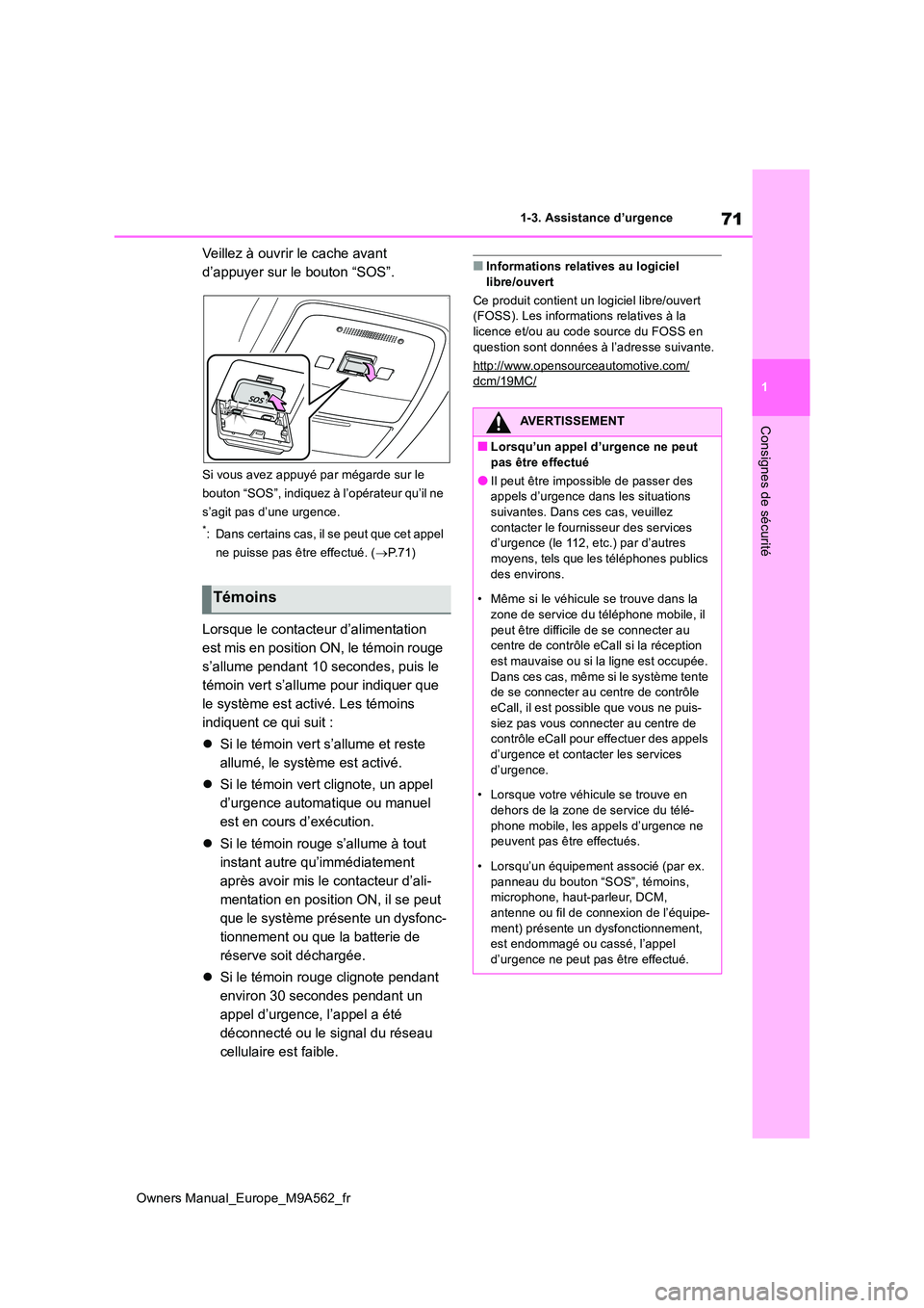 TOYOTA MIRAI 2023  Manuel du propriétaire (in French) 71
1
Owners Manual_Europe_M9A562_fr
1-3. Assistance d’urgence
Consignes de sécurité
Veillez à ouvrir le cache avant  
d’appuyer sur le bouton “SOS”.
Si vous avez appuyé par mégarde sur le