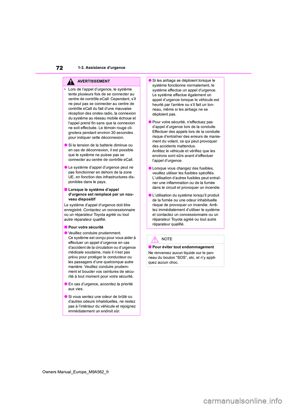 TOYOTA MIRAI 2023  Manuel du propriétaire (in French) 72
Owners Manual_Europe_M9A562_fr
1-3. Assistance d’urgence
AVERTISSEMENT
• Lors de l’appel d’urgence, le système  
tente plusieurs fois de se connecter au  centre de contrôle eCall. Cependa