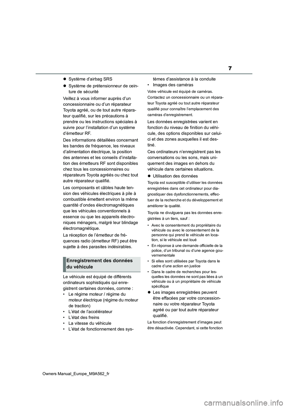 TOYOTA MIRAI 2023 Manuel du propriétaire (in French) 7
Owners Manual_Europe_M9A562_fr
Système d’airbag SRS
Système de prétensionneur de cein-
ture de sécurité
Veillez à vous informer auprès d’un
concessionnaire ou d’un réparate TOYOTA MIRAI 2023 Manuel du propriétaire (in French) 7
Owners Manual_Europe_M9A562_fr
Système d’airbag SRS
Système de prétensionneur de cein-
ture de sécurité
Veillez à vous informer auprès d’un
concessionnaire ou d’un réparate
