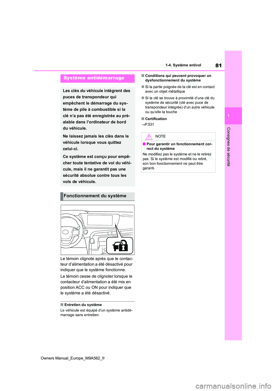 TOYOTA MIRAI 2023  Manuel du propriétaire (in French) 81
1
Owners Manual_Europe_M9A562_fr
1-4. Système antivol
Consignes de sécurité
1-4.Système antivol
Le témoin clignote après que le contac- 
teur d’alimentation a été désactivé pour 
indiqu